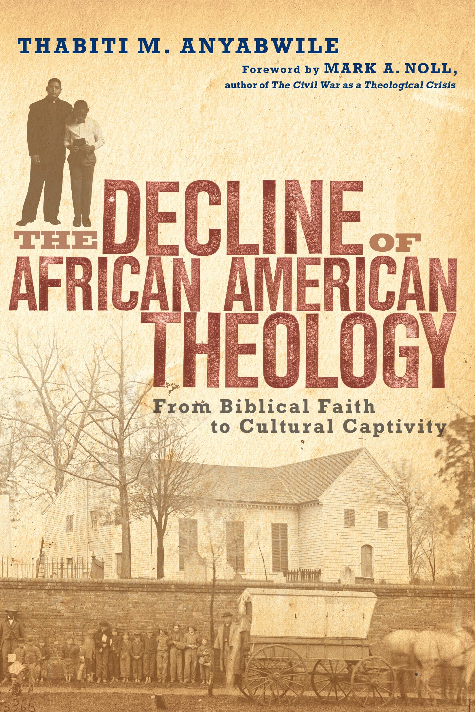 The Decline of African American Theology: From Biblical Faith to Cultural Captivity,Used