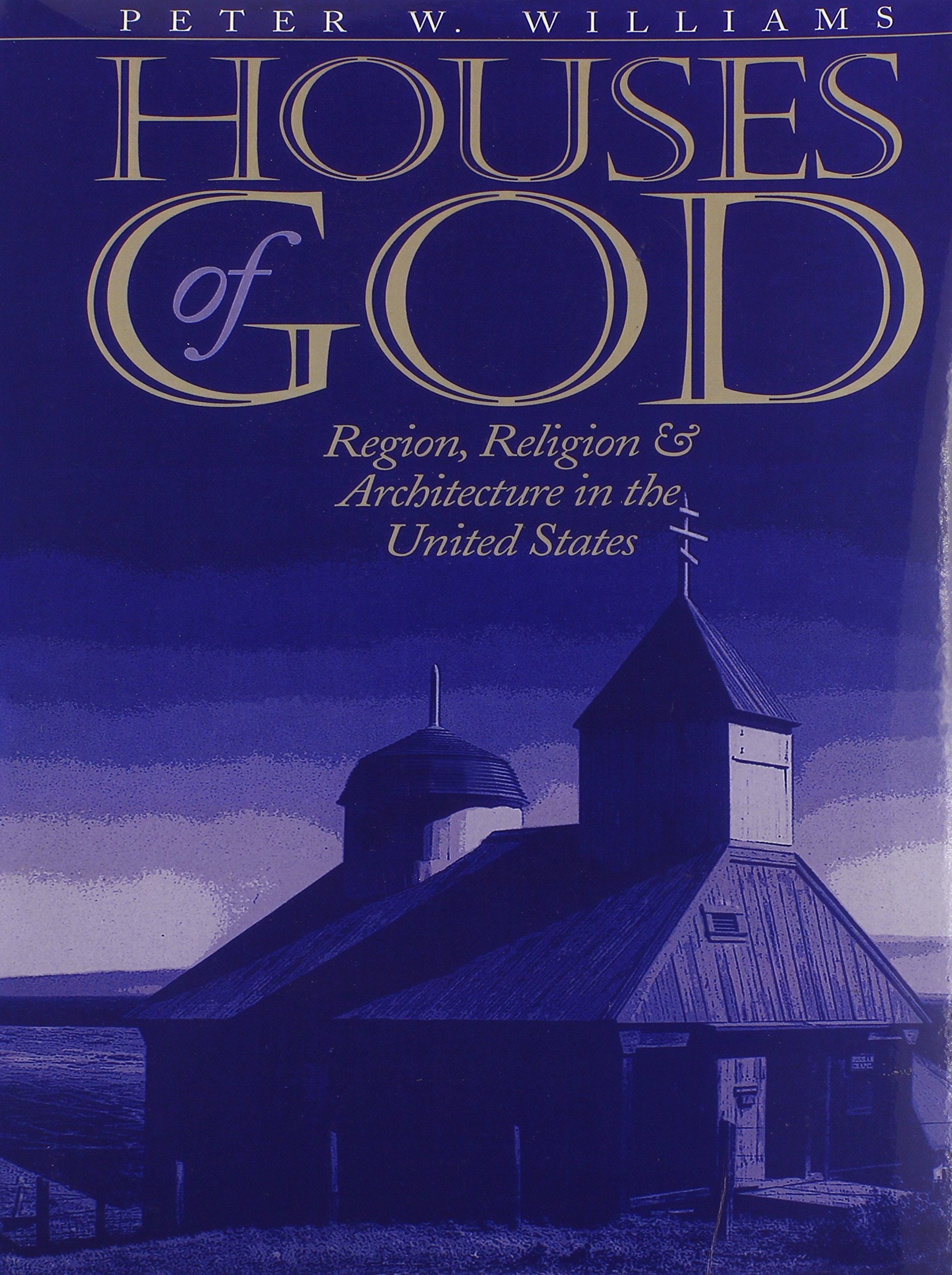 Houses of God: Region, Religion, and Architecture in the United States (Public Express Religion America),Used