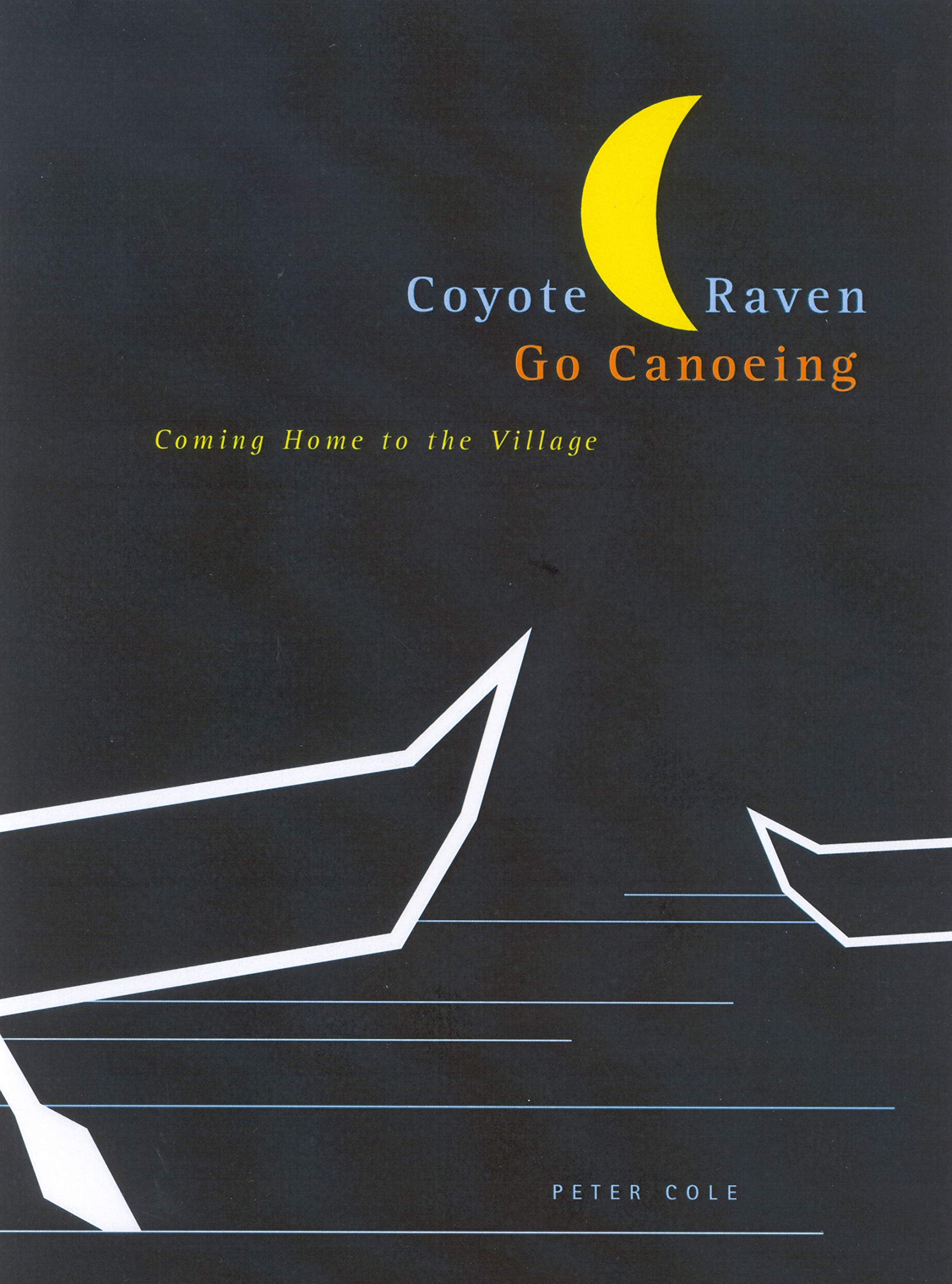 Coyote And Raven Go Canoeing: Coming Home To The Village (Volume 42) (Mcgillqueen'S Indigenous And Northern Studies),New