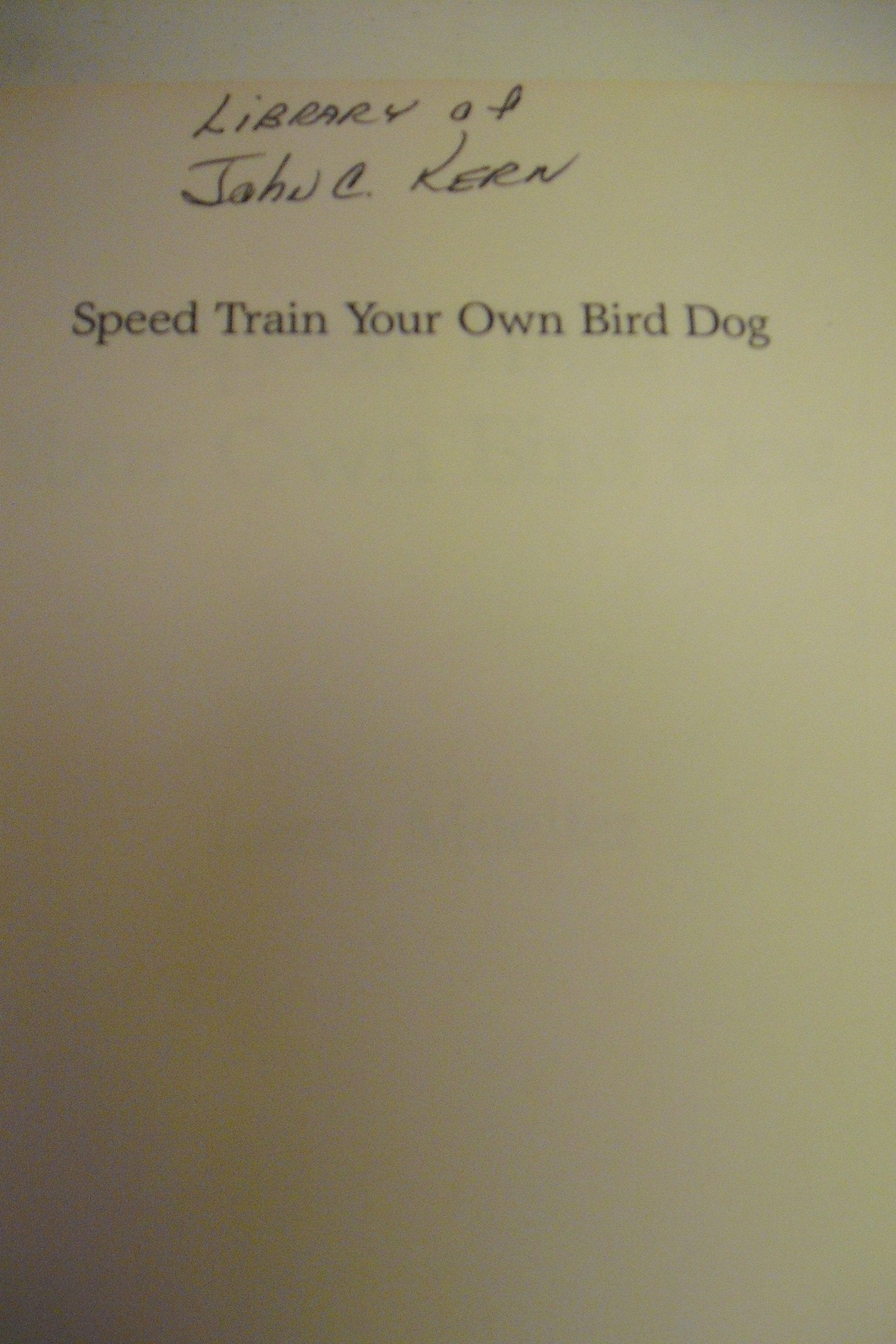 Speed Train Your Own Bird Dog: Hunting Dogs expert teaches you his completely reliable program,Used