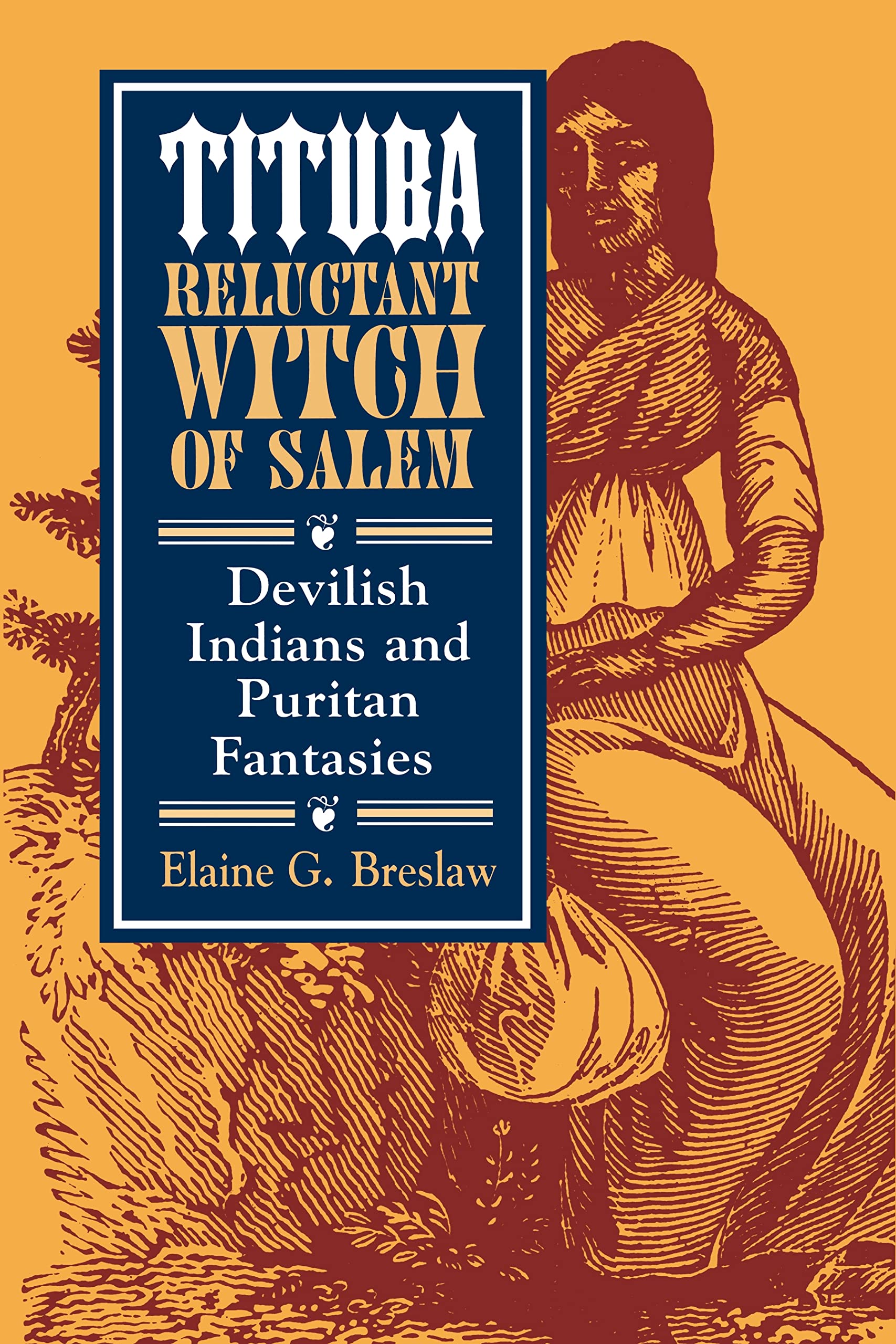 Tituba, Reluctant Witch of Salem: Devilish Indians and Puritan Fantasies (The American Social Experience, 19),Used