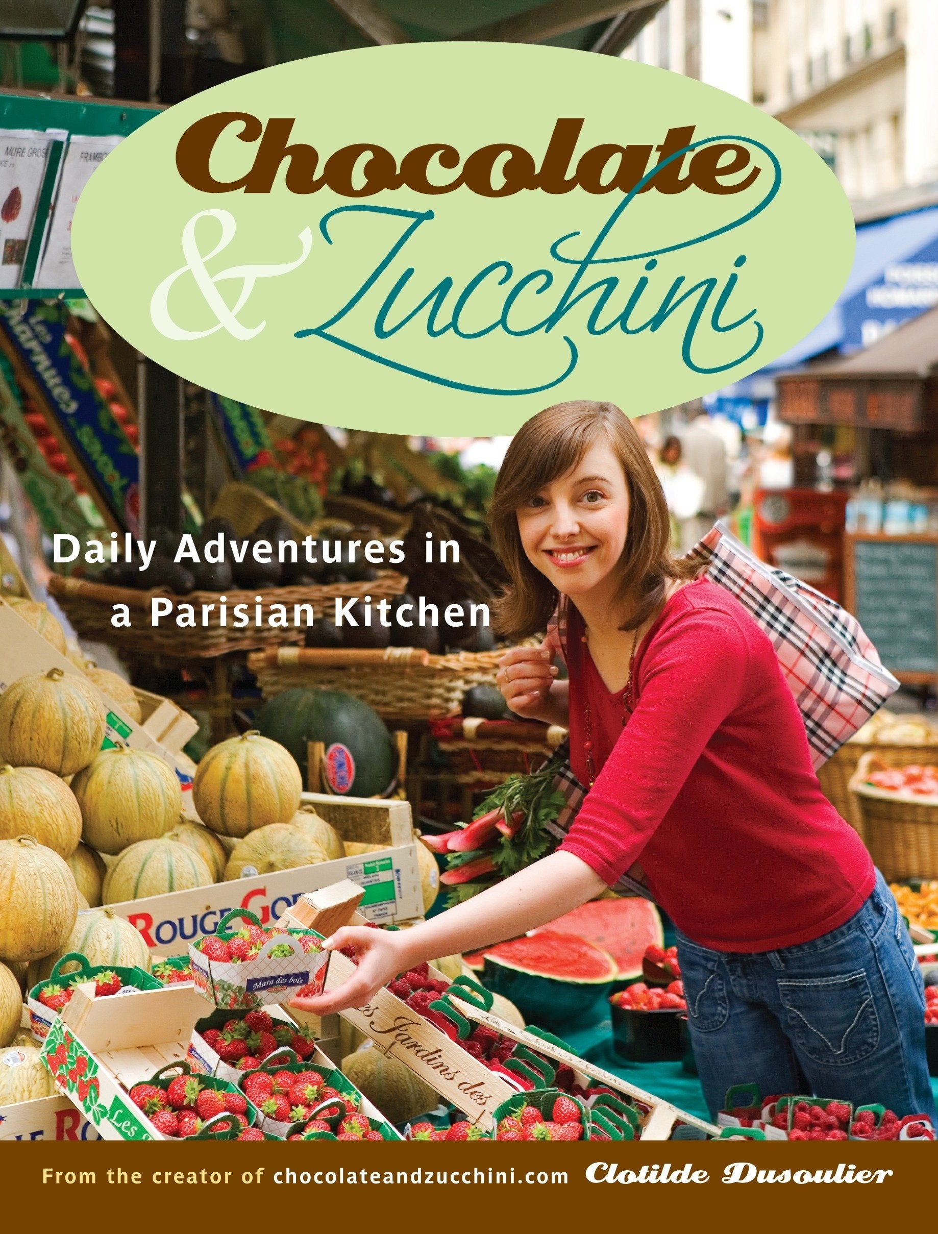 Chocolate And Zucchini: Daily Adventures In A Parisian Kitchen,New
