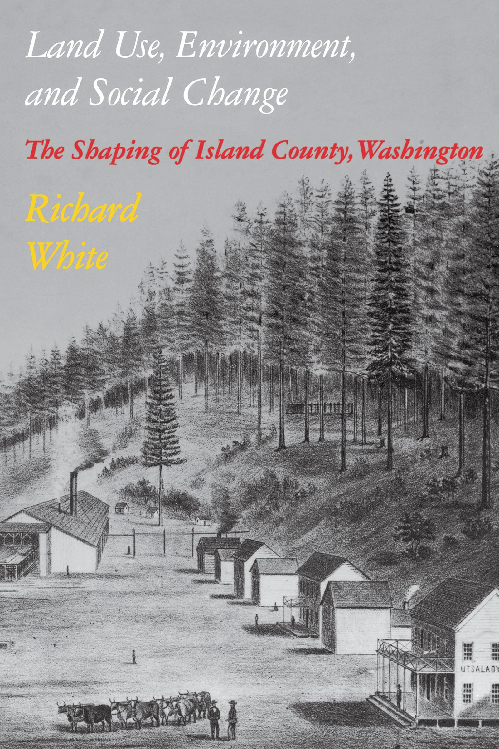 Land Use, Environment, and Social Change: The Shaping of Island County, Washington (Weyerhaeuser Environmental Books),Used