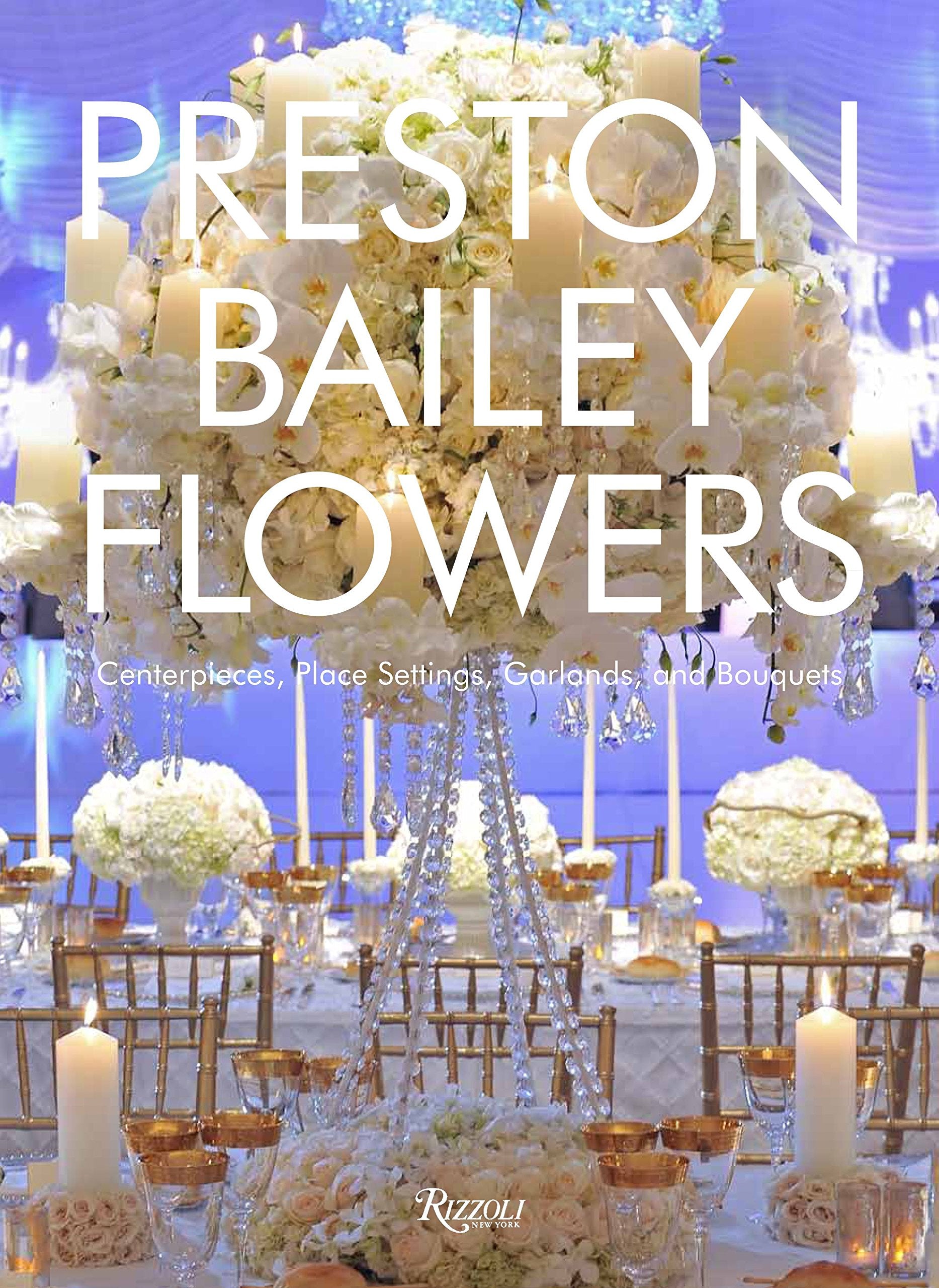 Preston Bailey Flowers: Centerpieces, Place Setting, Ceremonies, and Parties,Used