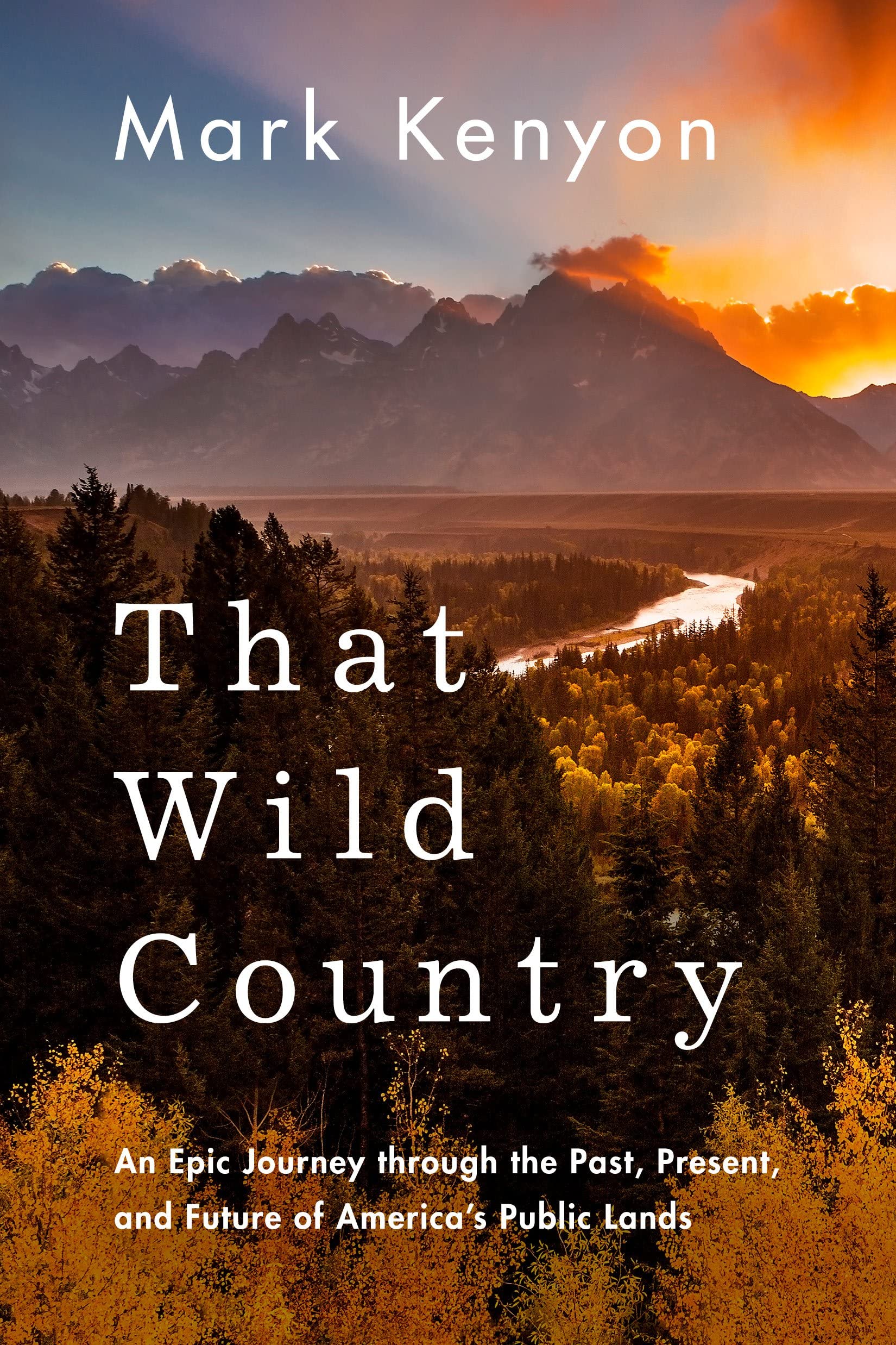 That Wild Country: An Epic Journey through the Past, Present, and Future of America's Public Lands,New