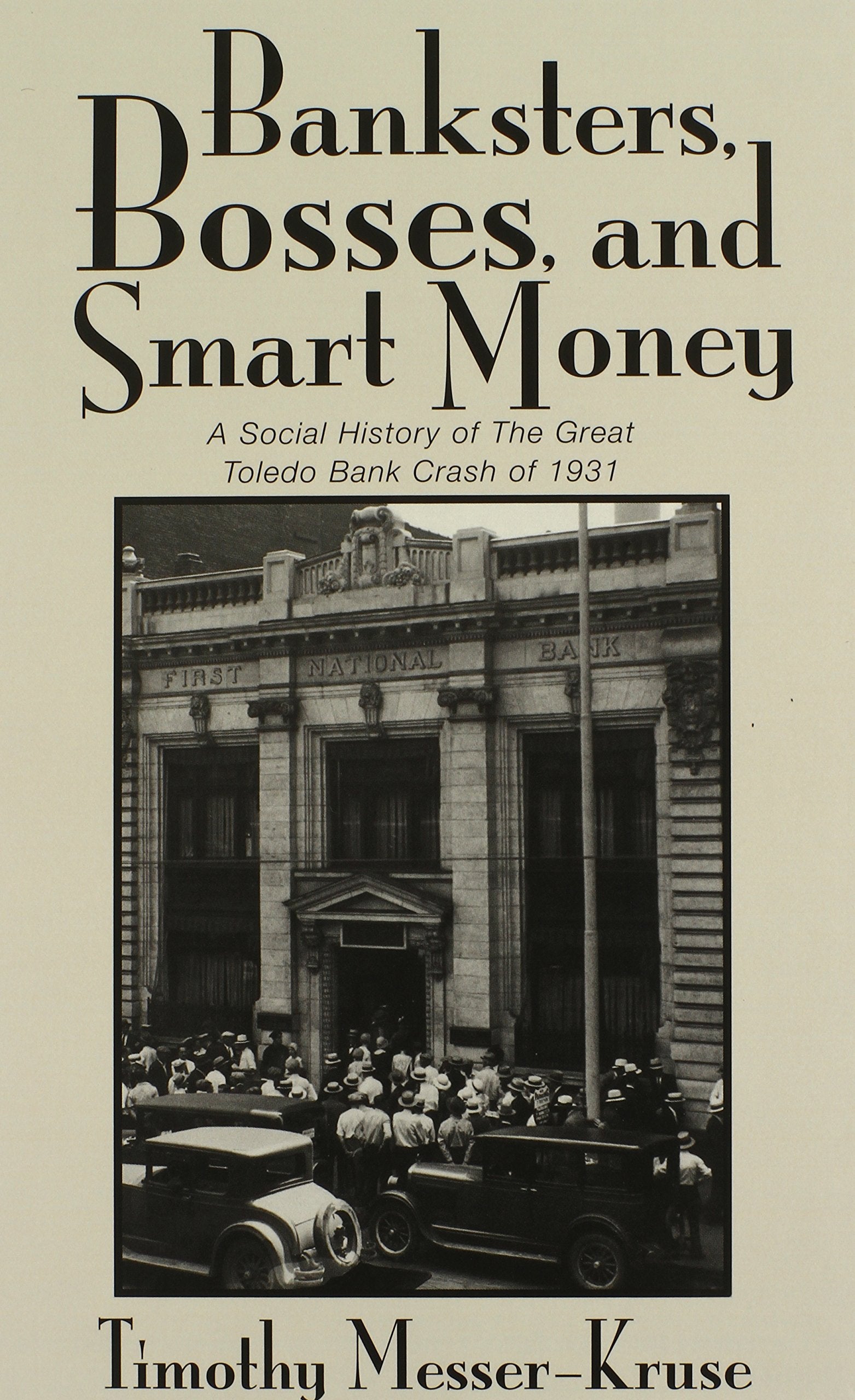 Banksters, Bosses, And Smart Money: Social History Of The Great Toledo Bank Crash Of 1931,New