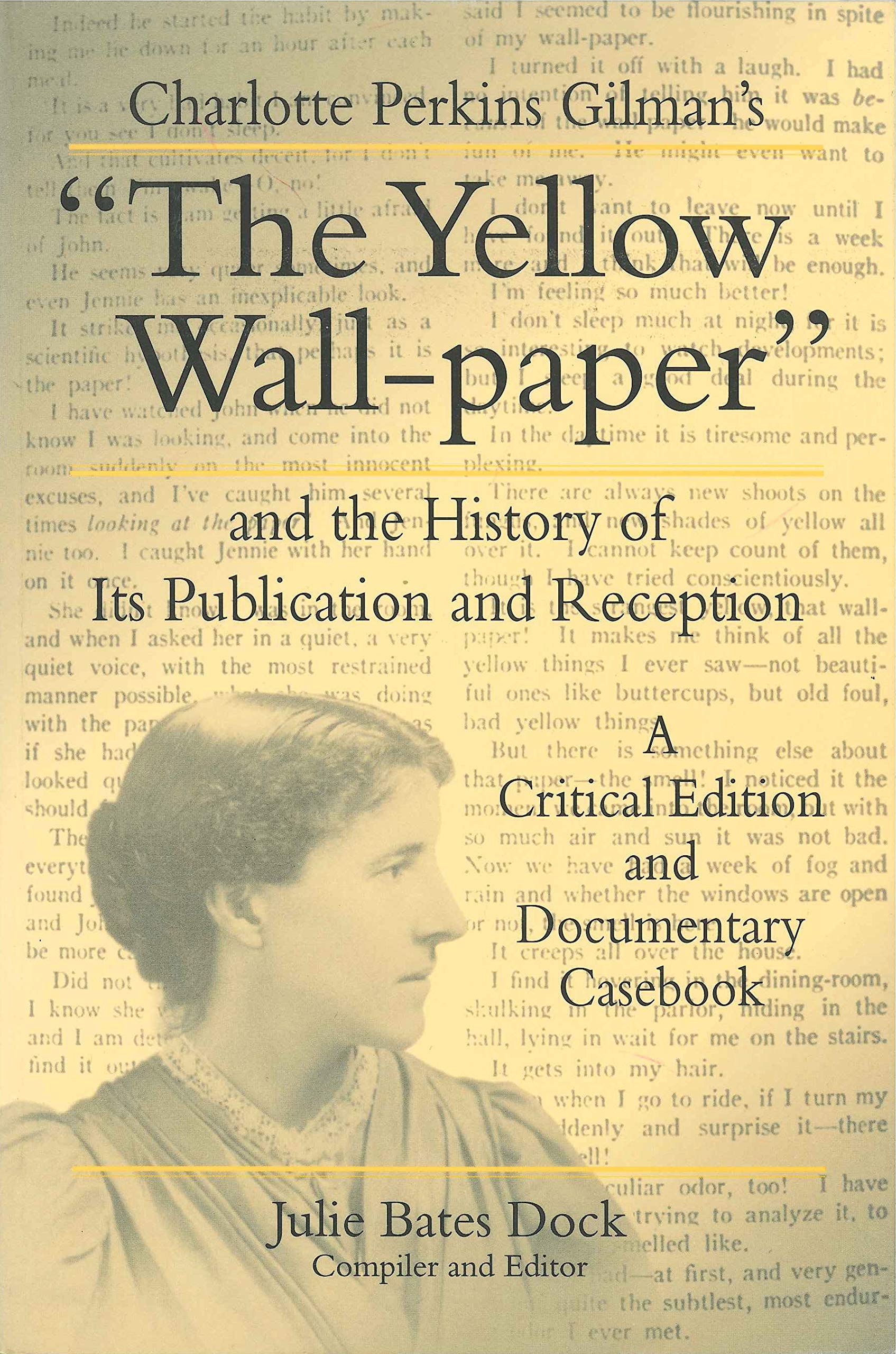 Charlotte Perkins Gilman'S 'The Yellow Wallpaper' And The History Of Its Publication And Reception  A Critical Edition And Doc,New