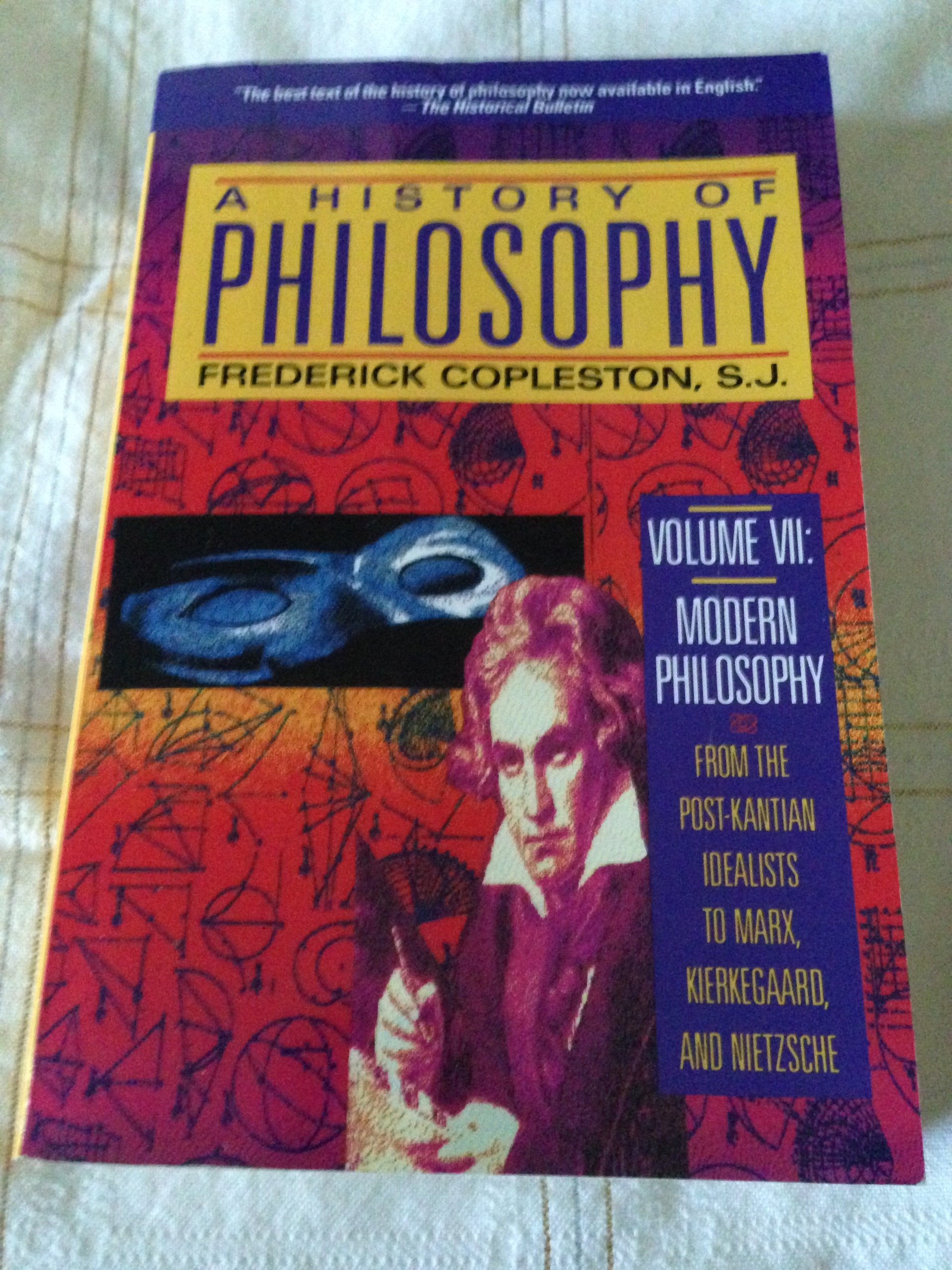 A History of Philosophy, Vol. 7: Modern Philosophy From the PostKantian Idealists to Marx, Kierkegaard, and Nietzsche,New