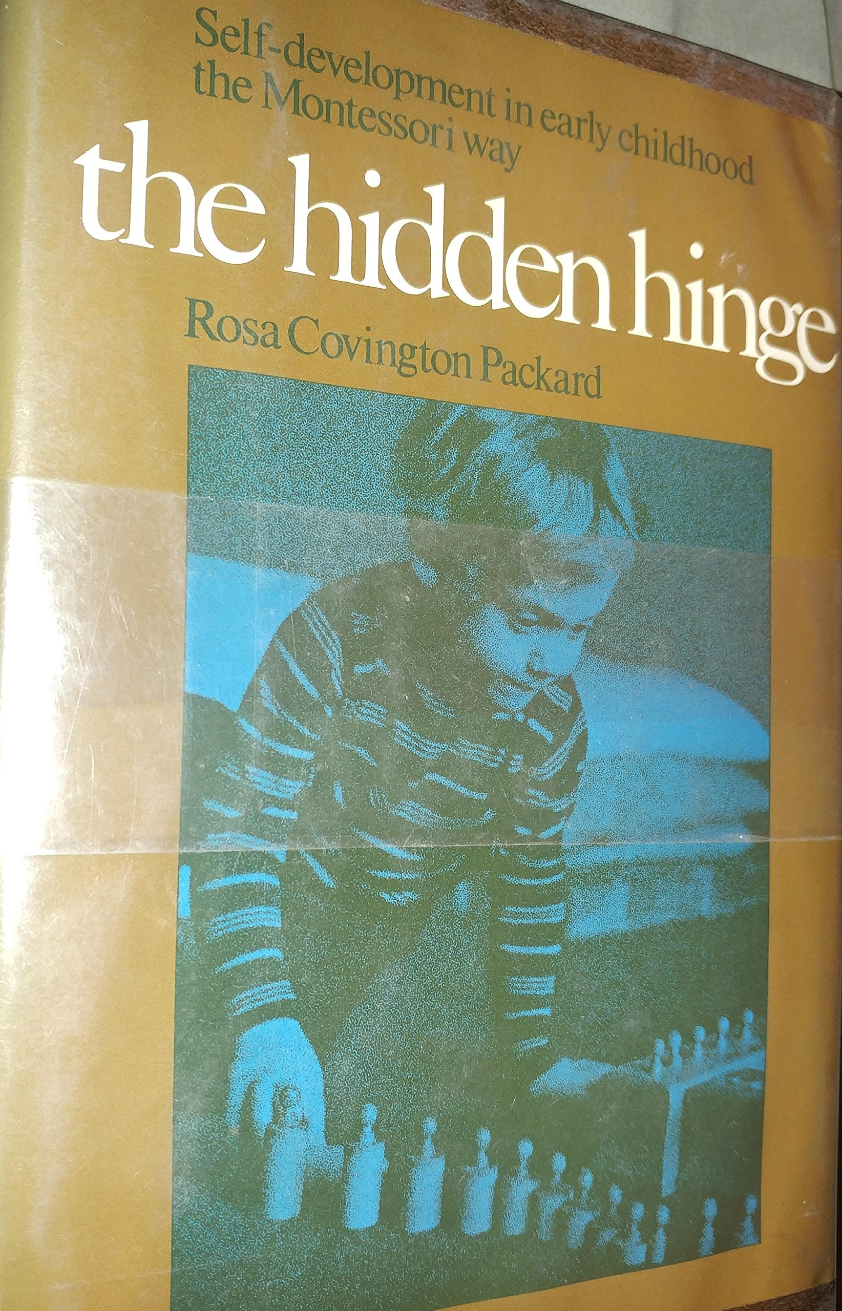 The Hidden Hinge: Selfdevelopment in Early Childhood the Montessori Way,Used