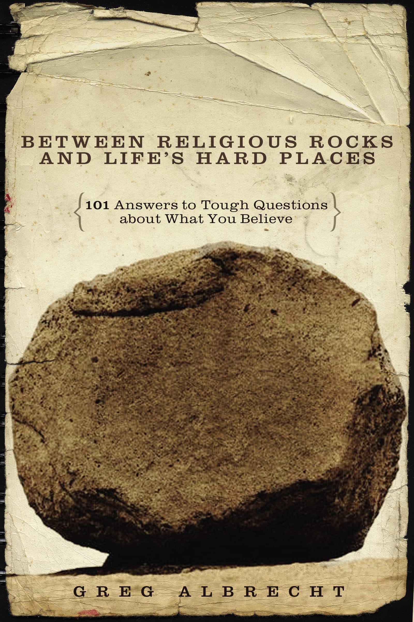 Between Religious Rocks and Life's Hard Places: 101 Answers to Tough Questions about What You Believe,New