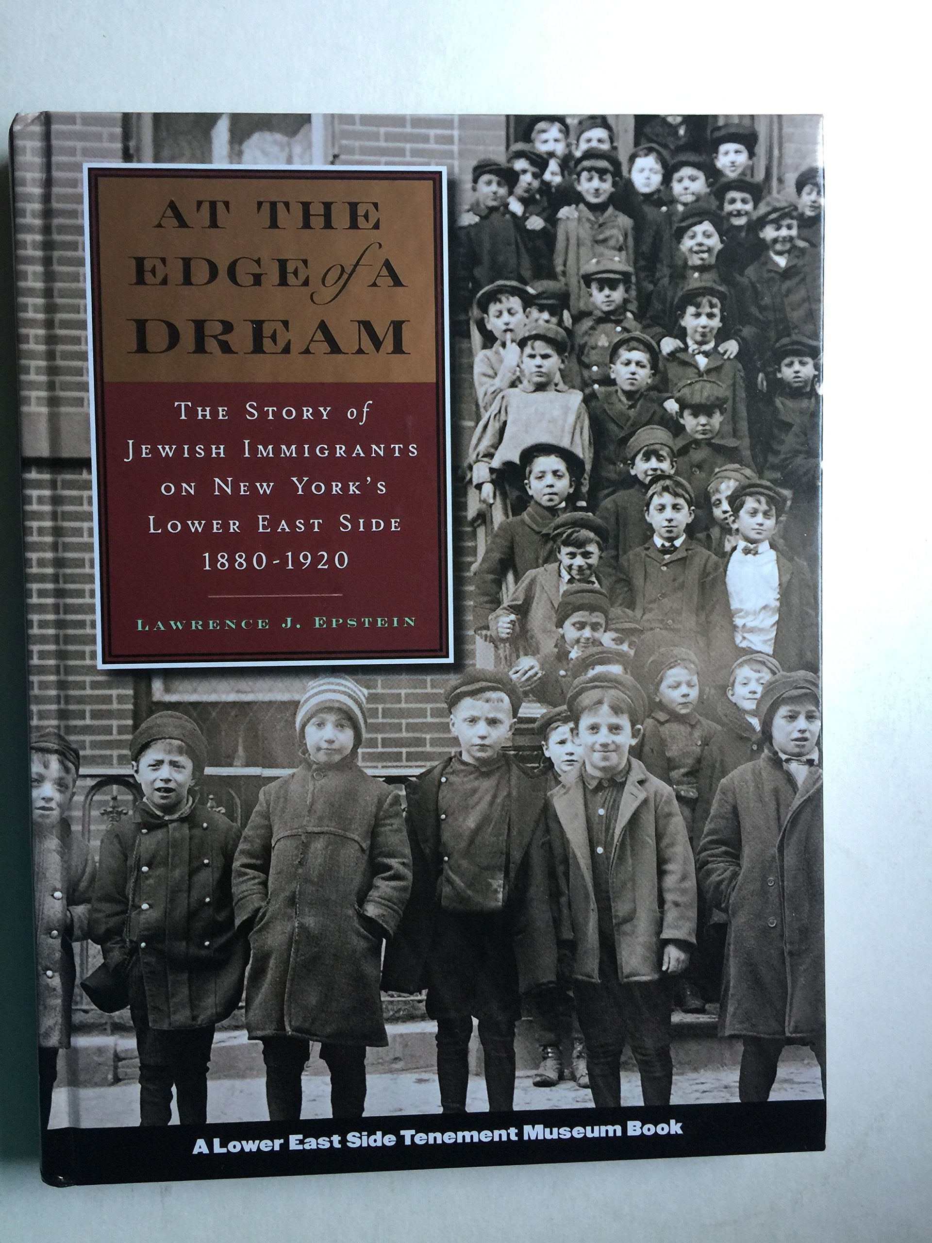 At The Edge Of A Dream: The Story Of Jewish Immigrants On New York'S Lower East Side, 18801920,New