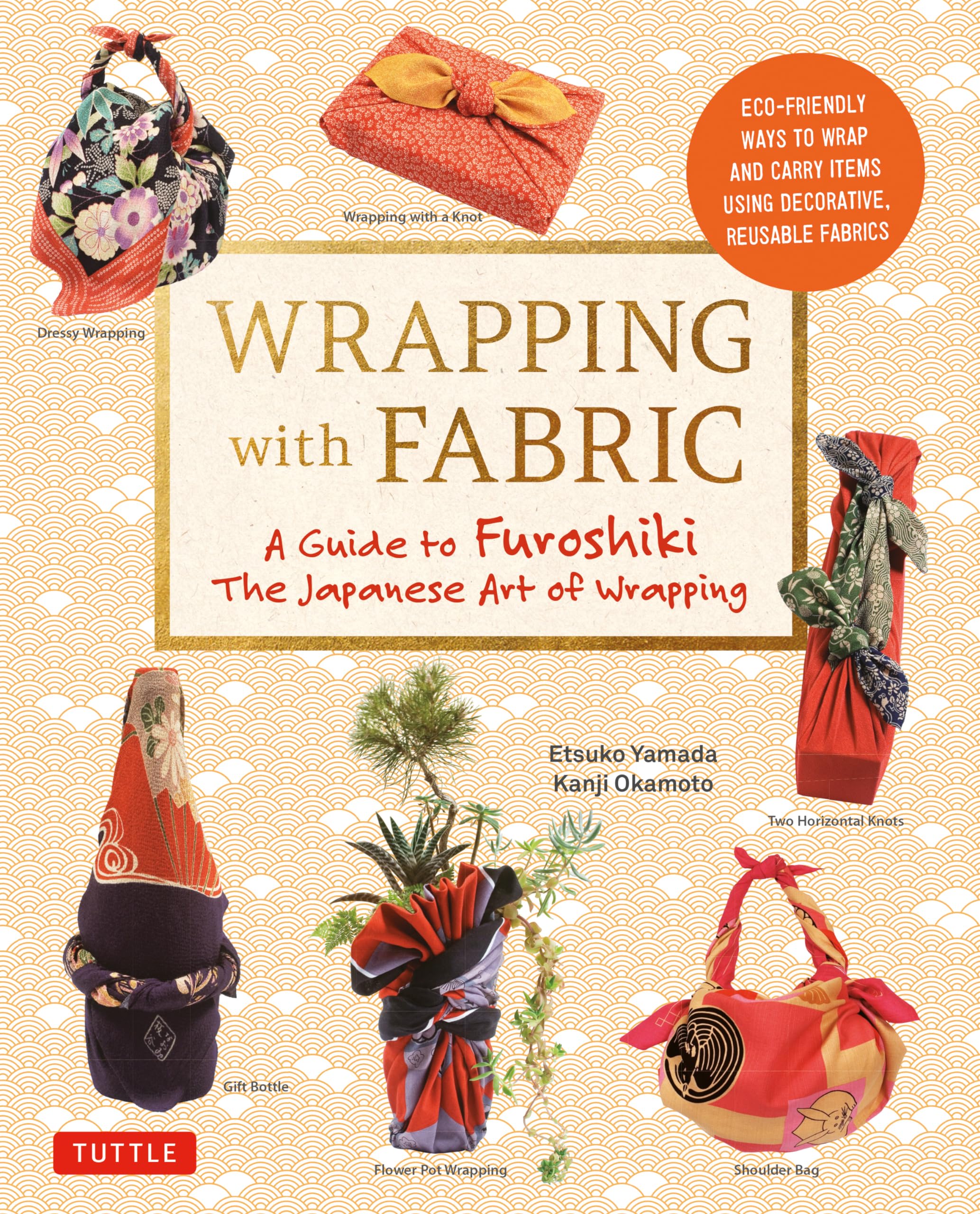 Wrapping with Fabric: Your Complete Guide to Furoshiki The Japanese Art of Wrapping,Used