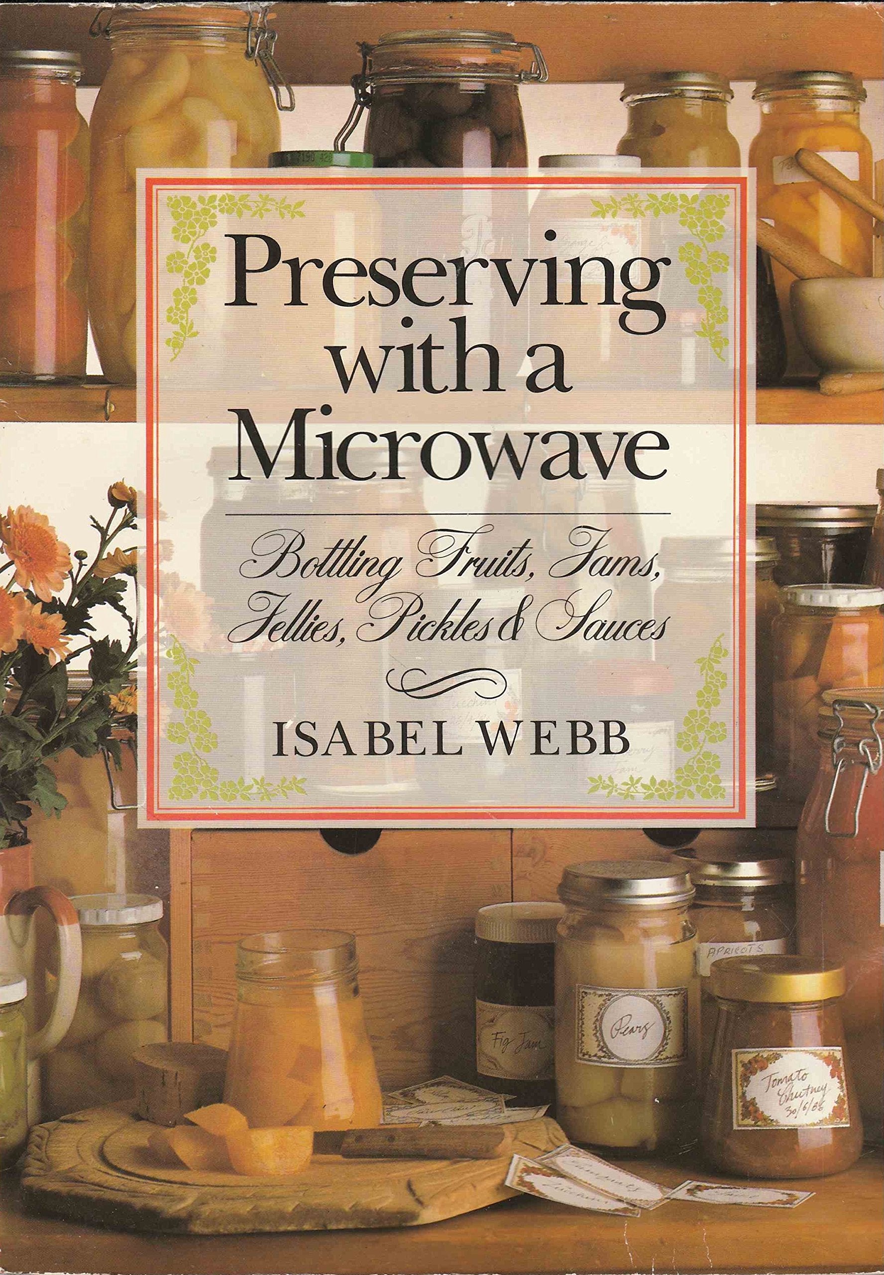 Preserving With A Microwave: Bottling Fruits, Jams, Jellies, Pickles And Sauces,Used