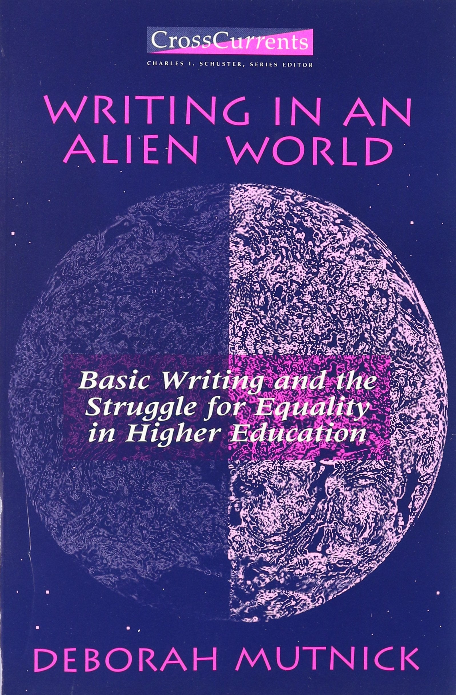 Writing In An Alien World: Basic Writing And The Struggle For Equality In Higher Education (Crosscurrents (Boynton/Cook Pub))