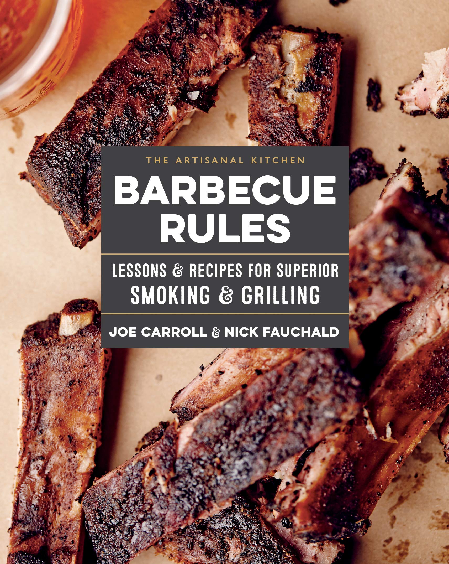 The Artisanal Kitchen: Barbecue Rules: Lessons And Recipes For Superior Smoking And Grilling