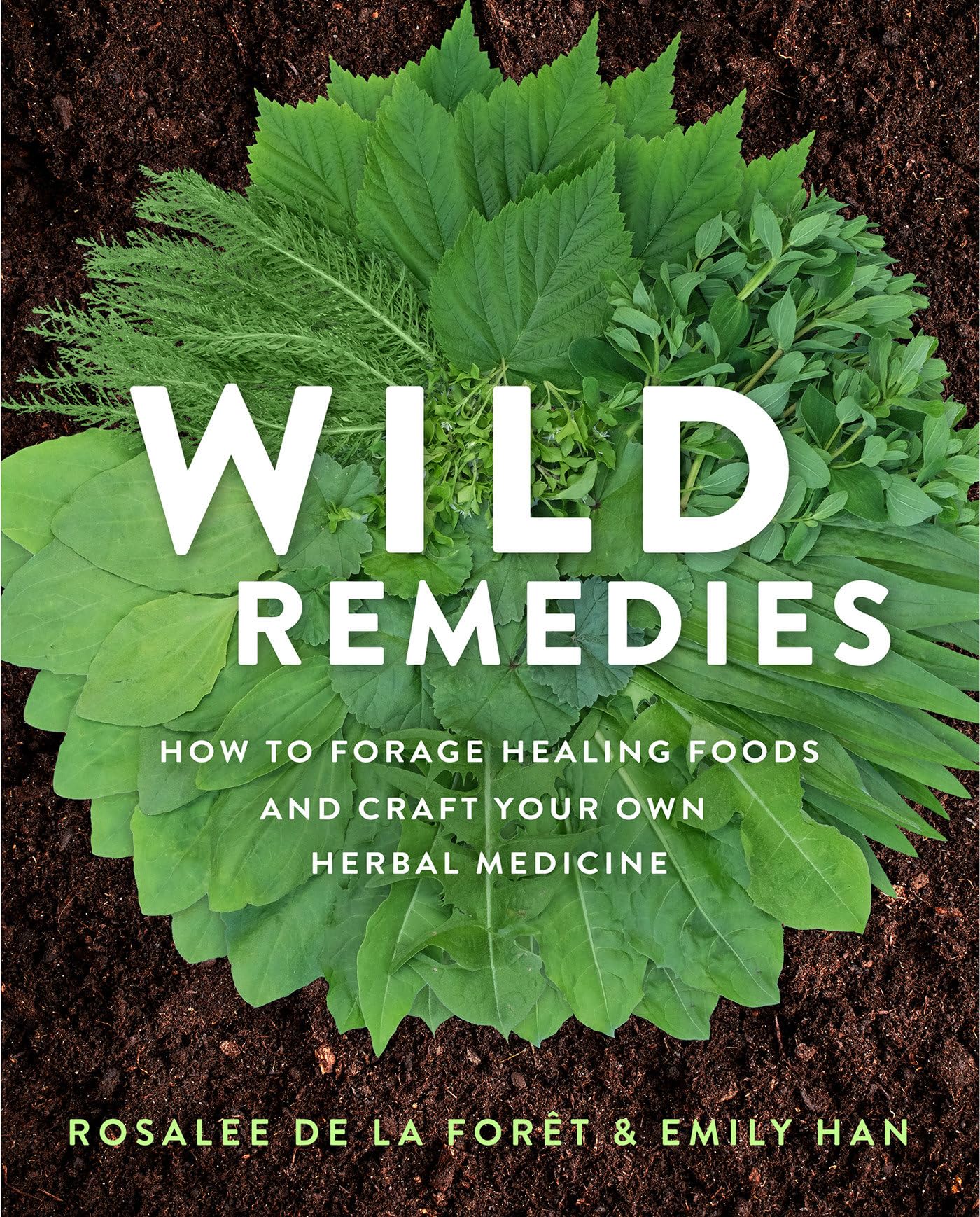 Wild Remedies: How to Forage Healing Foods and Craft Your Own Herbal Medicine,New
