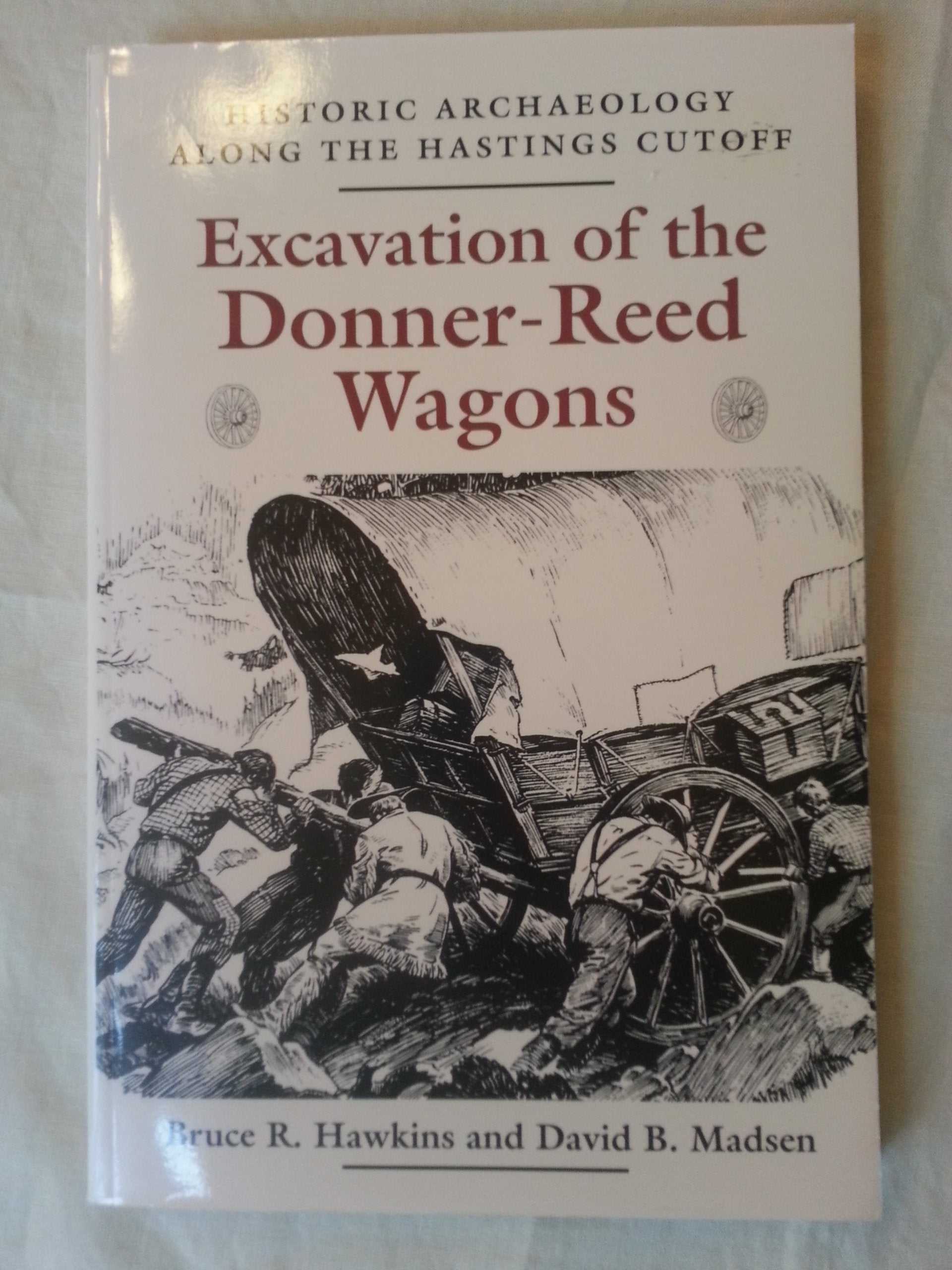 Excavation Of The Donnerreed Wagons: Historic Archaelogy Along The Hastings Cutoff,Used