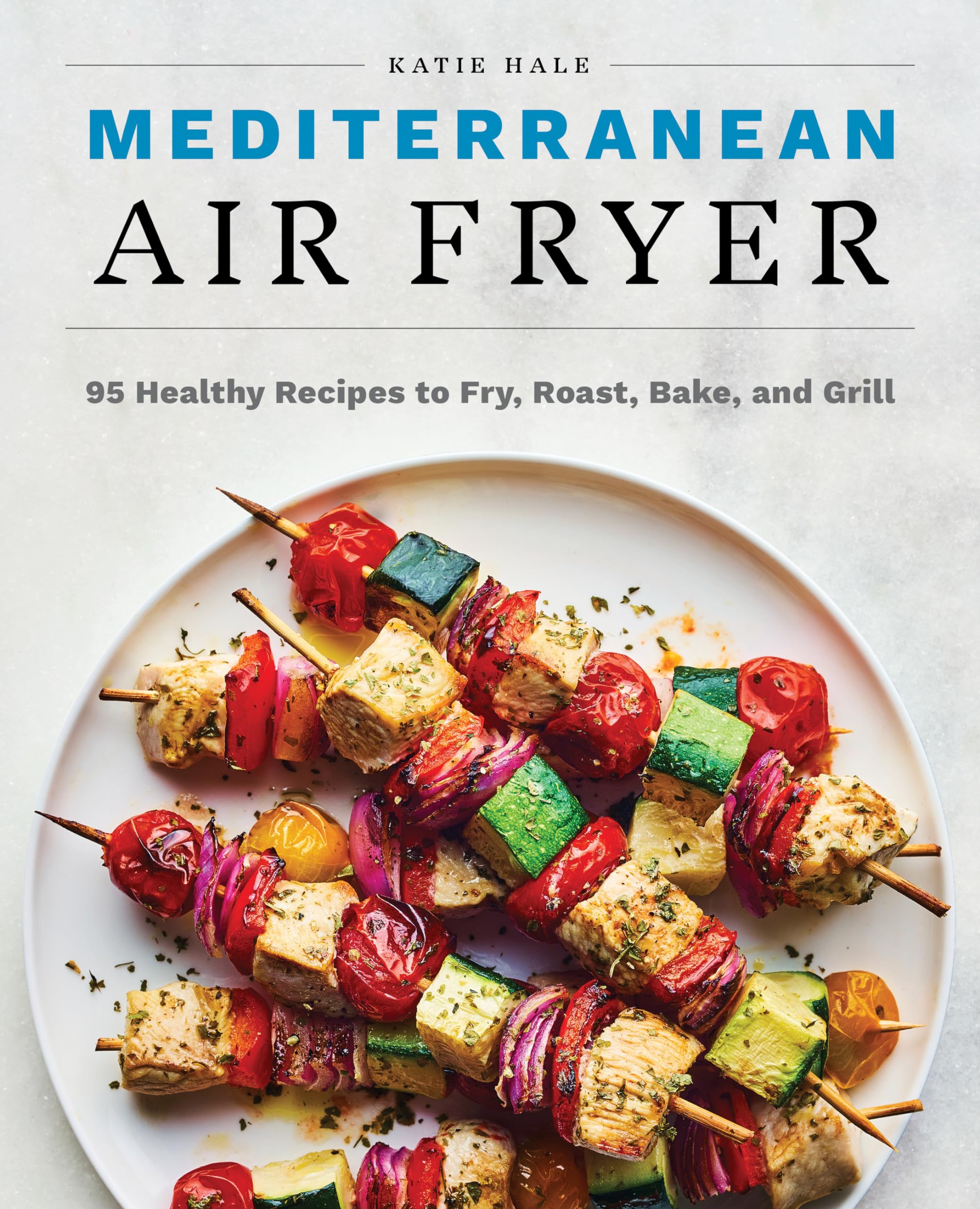Mediterranean Air Fryer: 95 Healthy Recipes To Fry, Roast, Bake, And Grill,New