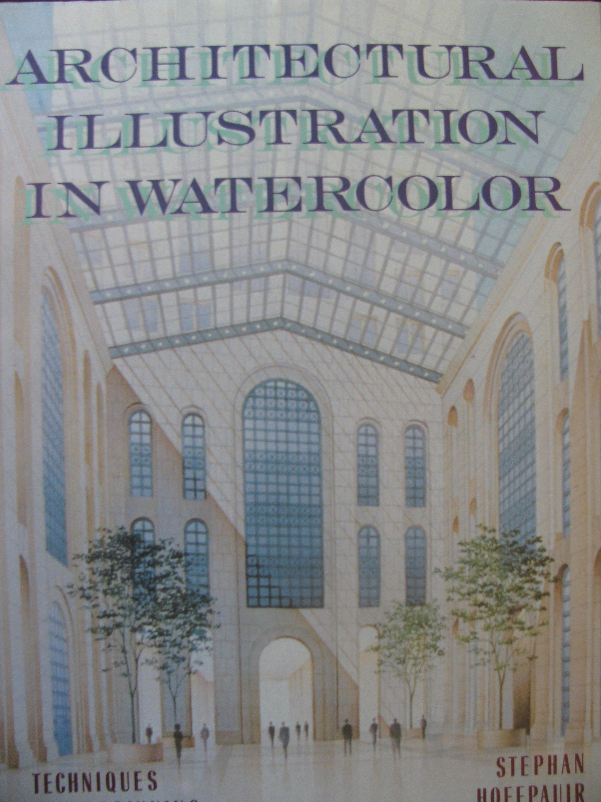 Architectural Illustration in Watercolor: Techniques for Beginning and Advanced Professionals,New