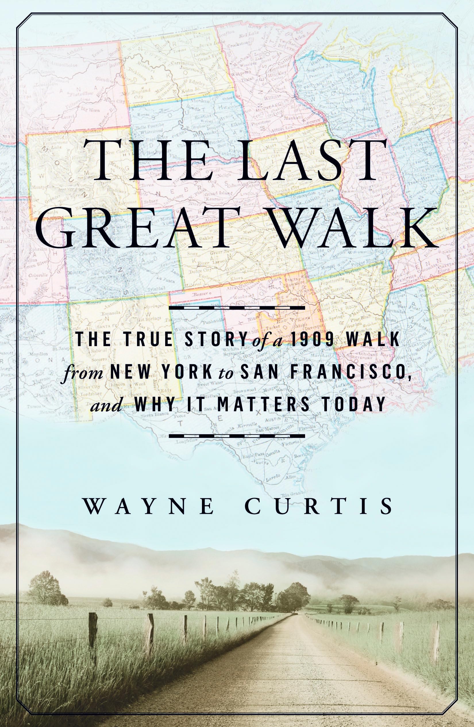 The Last Great Walk: The True Story Of A 1909 Walk From New York To San Francisco, And Why It Matters Today