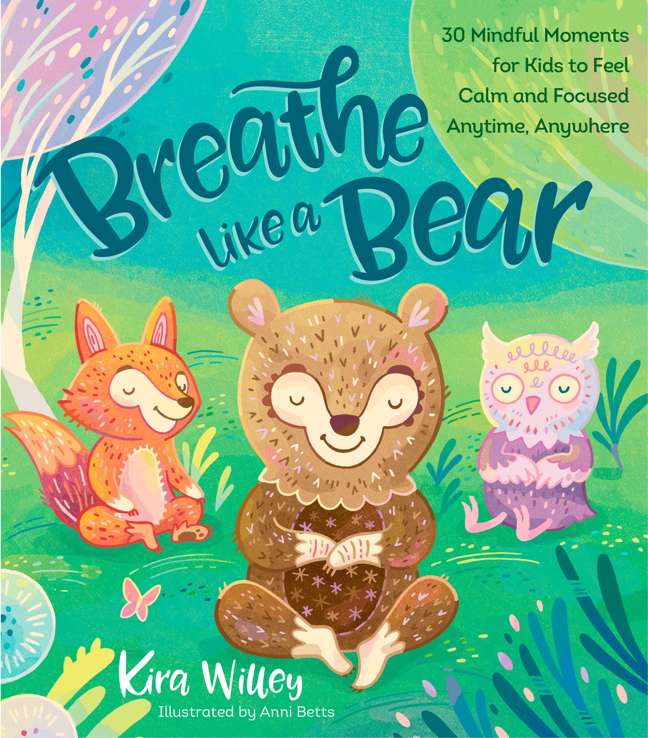 Breathe Like a Bear: 30 Mindful Moments for Kids to Feel Calm and Focused Anytime, Anywhere (Mindfulness Moments for Kids),New