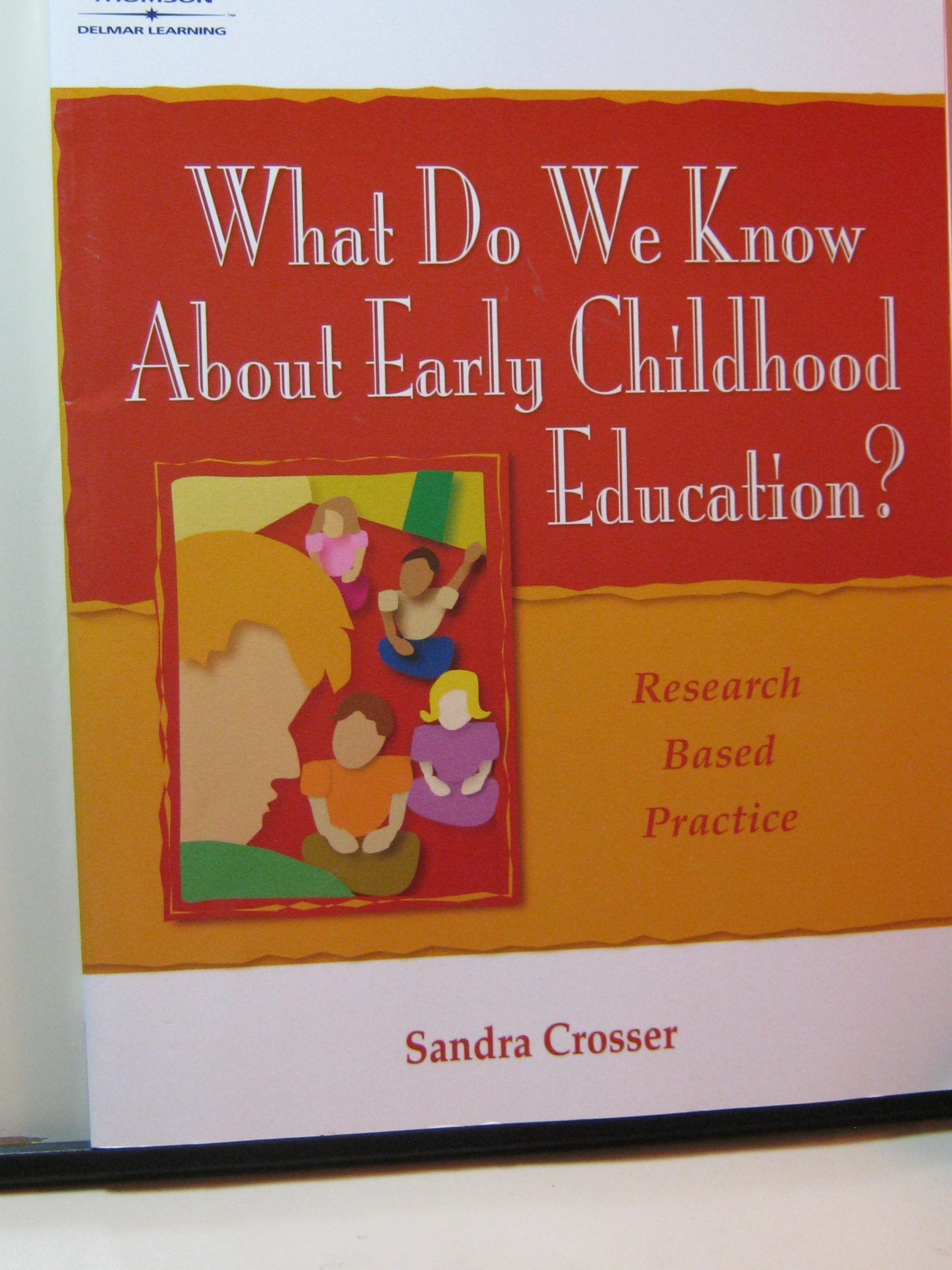 What Do We Know About Early Childhood Education?: A Research Based Practice,New