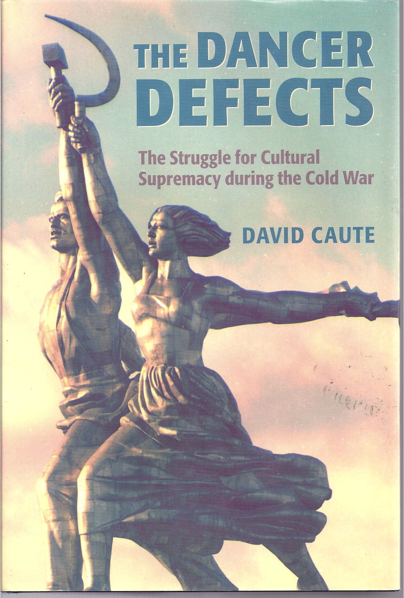 The Dancer Defects: The Struggle For Cultural Supremacy During The Cold War,New