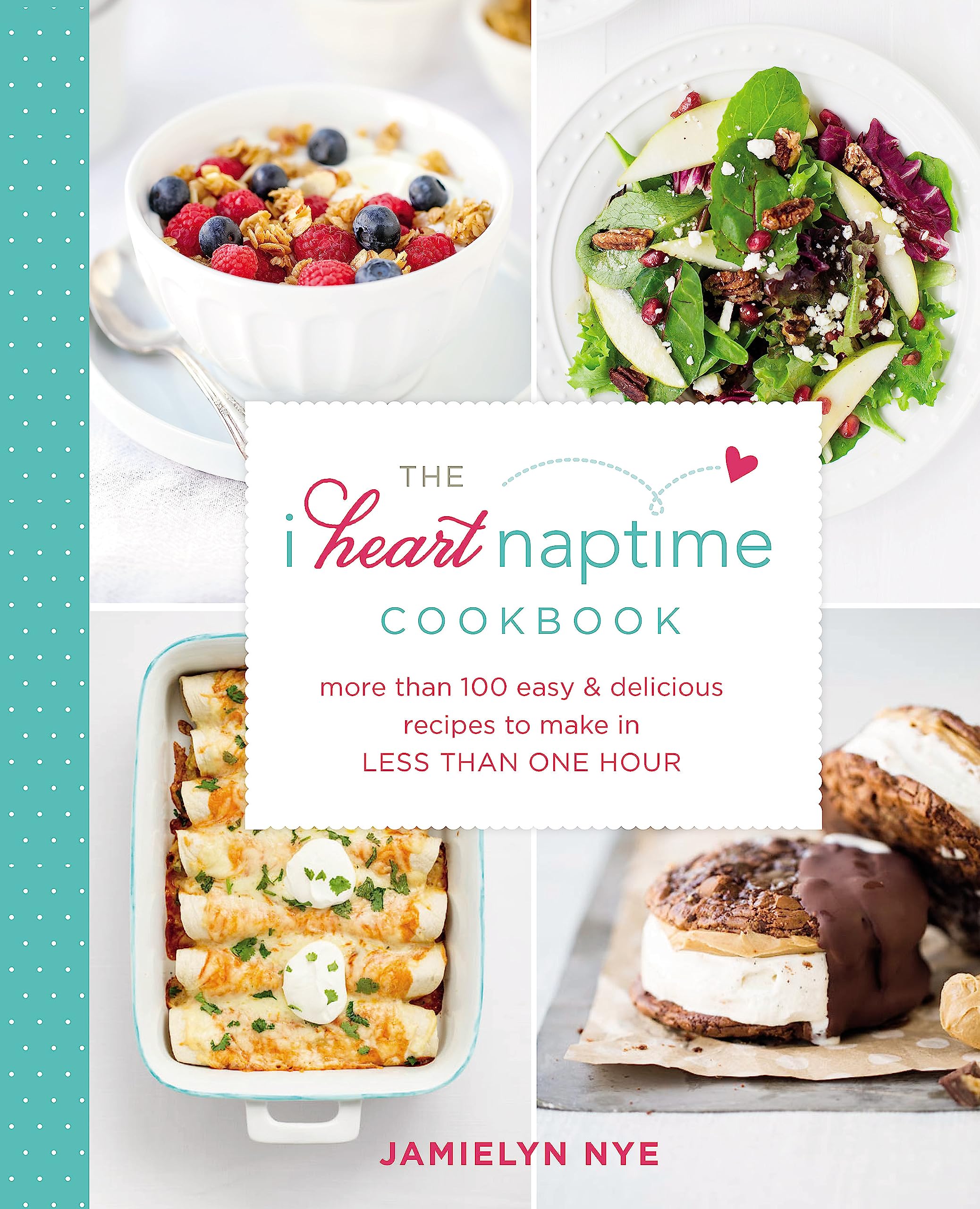 The I Heart Naptime Cookbook: More Than 100 Easy & Delicious Recipes to Make in Less Than One Hour,Used