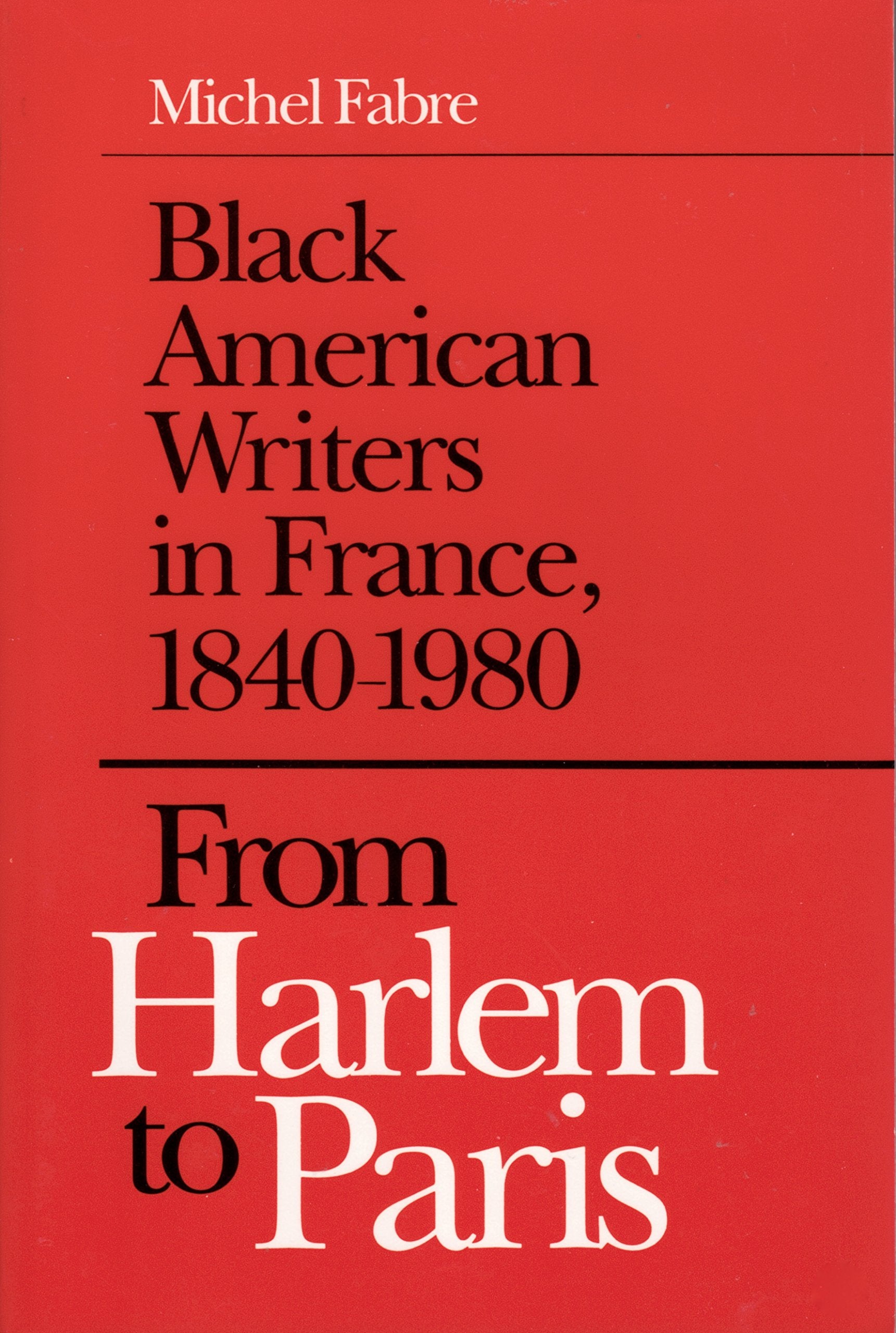 From Harlem To Paris: Black American Writers In France, 18401980,New
