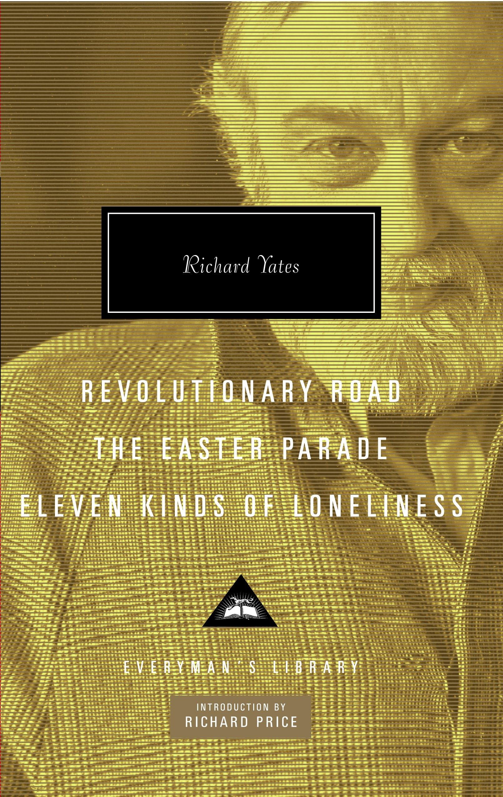 Revolutionary Road, The Easter Parade, Eleven Kinds of Loneliness: Introduction by Richard Price (Everyman's Library Contemporar,Used
