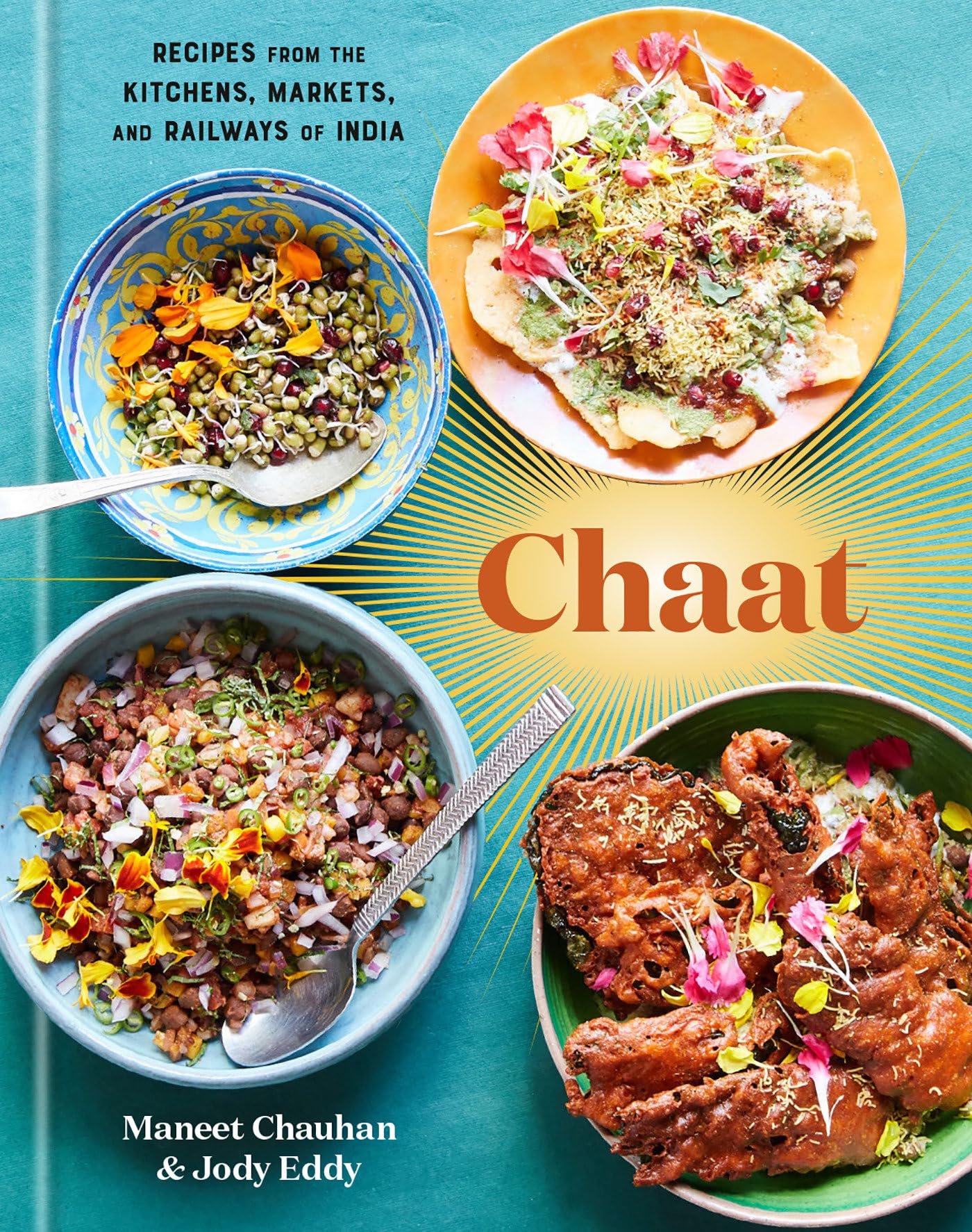 Chaat: Recipes From The Kitchens, Markets, And Railways Of India: A Cookbook