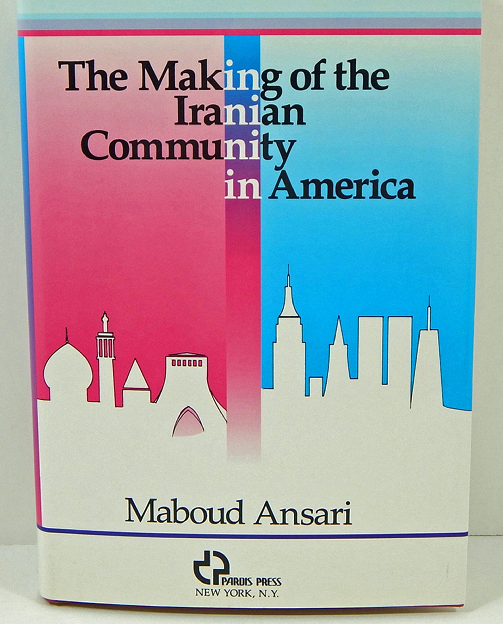 The Making of the Iranian Community in America,New