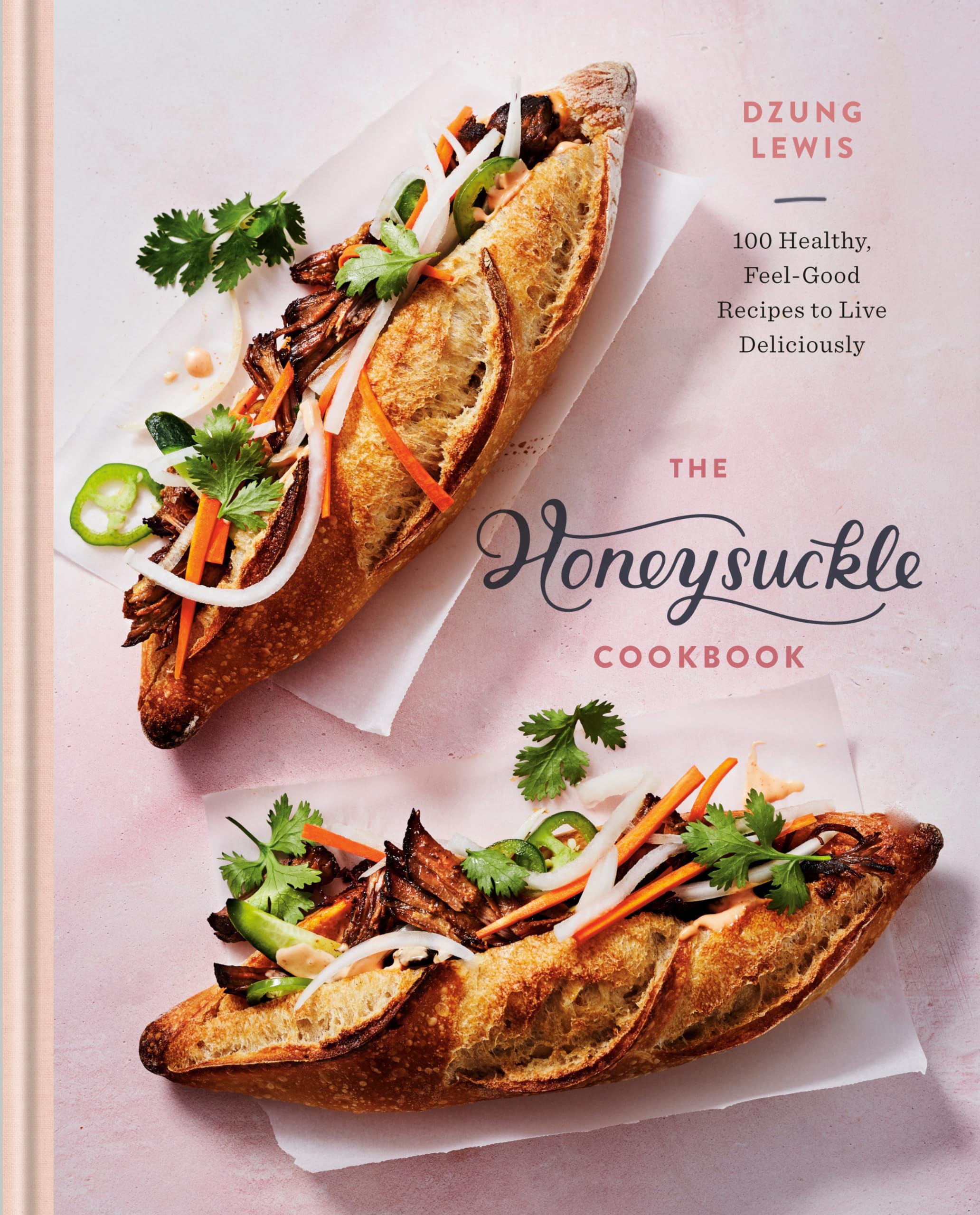 The Honeysuckle Cookbook: 100 Healthy, FeelGood Recipes to Live Deliciously,New