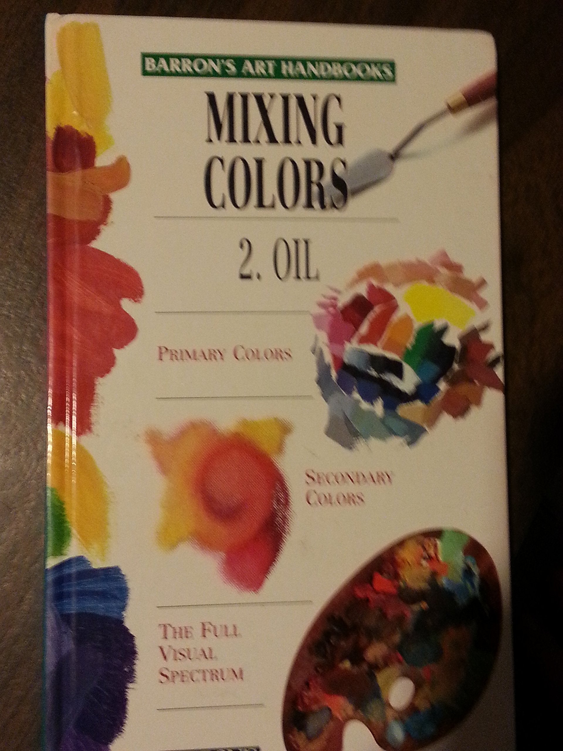 Mixing Colors: 2. Oil (Barron's Art Handbooks: Green Series),Used