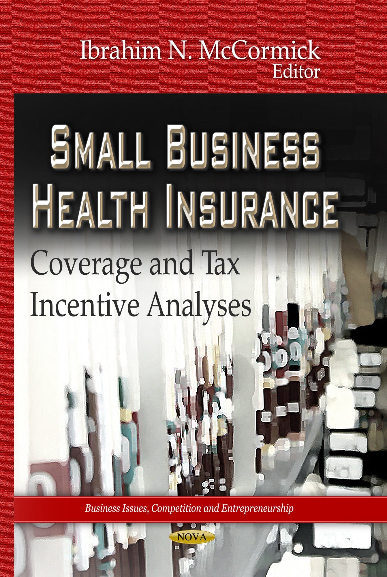 Small Business Health Insurance: Coverage and Tax Incentive Analyses (Business Issues, Competition and Entrepreneurship),Used