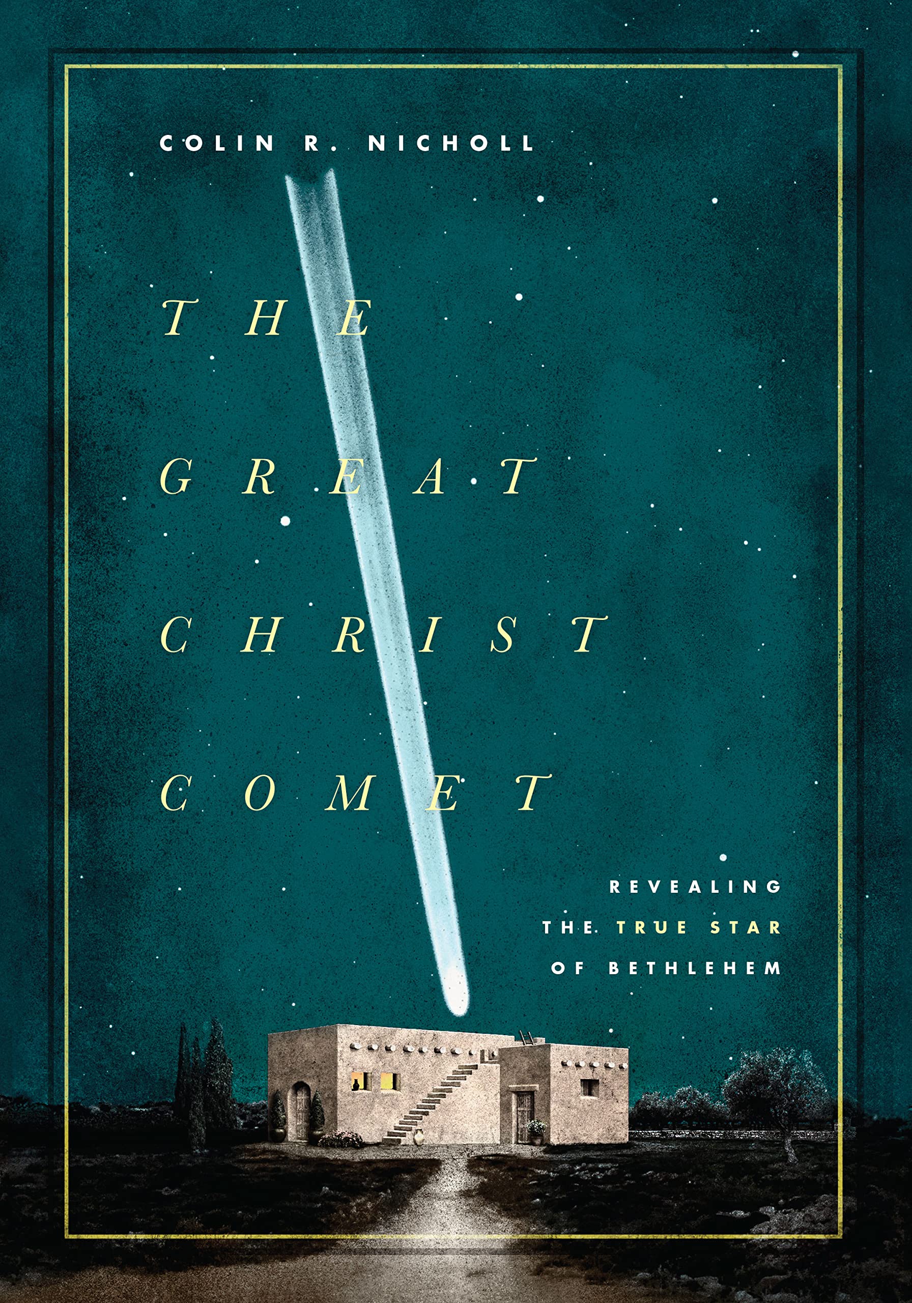 The Great Christ Comet: Revealing the True Star of Bethlehem,New