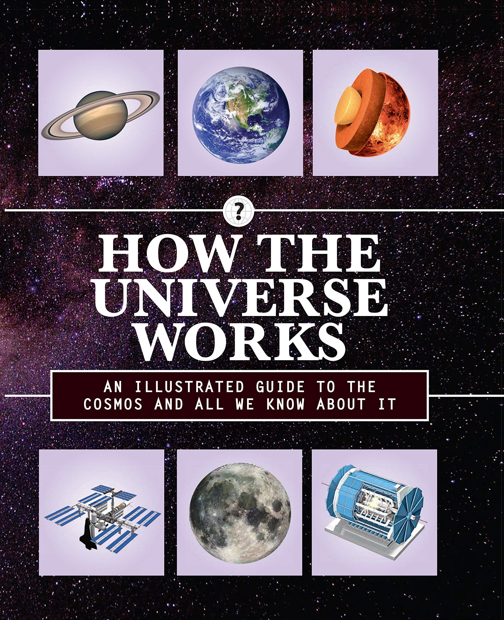 How The Universe Works: An Illustrated Guide To The Cosmos And All We Know About It (Volume 5) (How Things Work, 5)