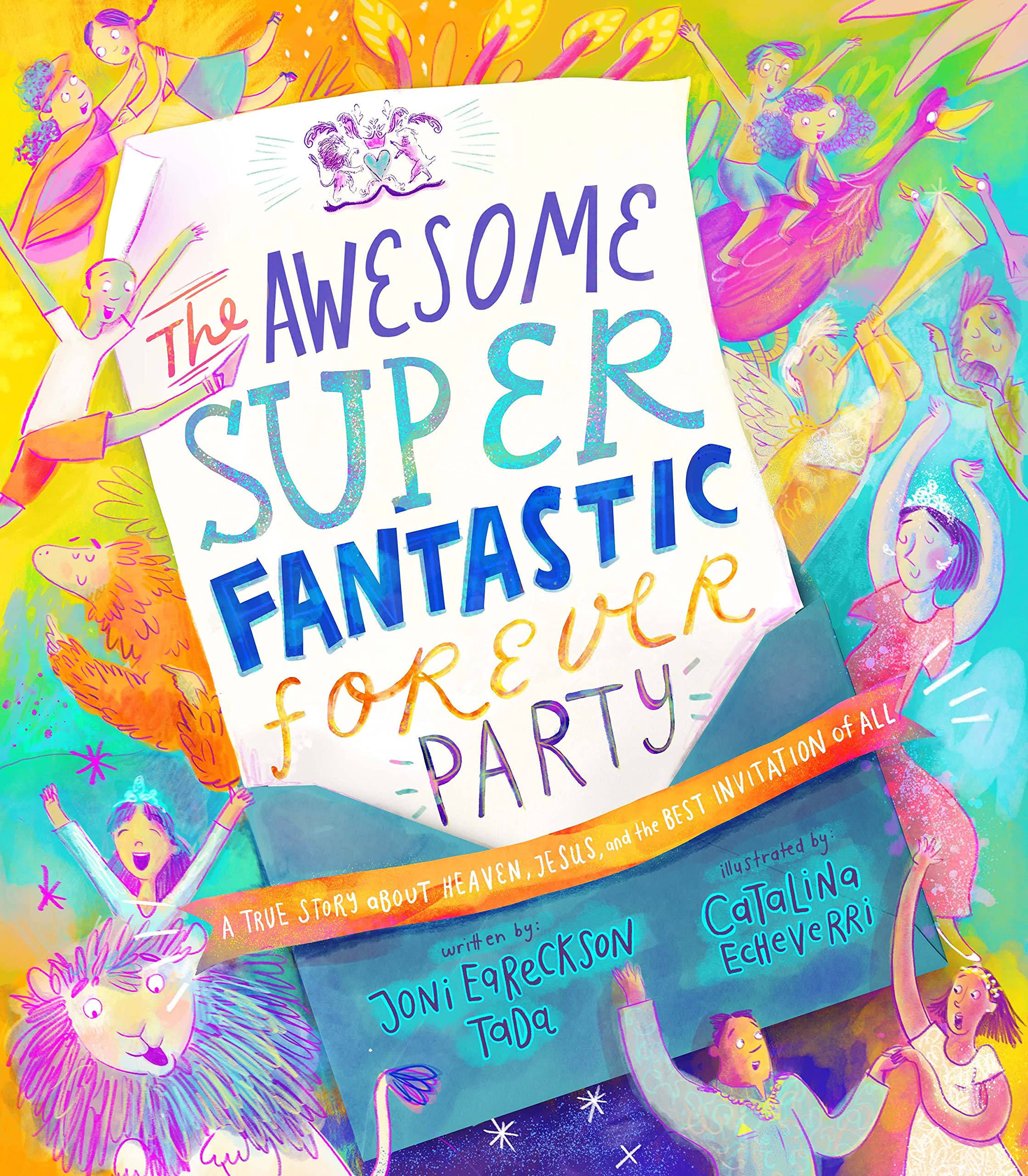 The Awesome Super Fantastic Forever Party Storybook: A True Story About Heaven, Jesus, And The Best Invitation Of All (Angel, Et