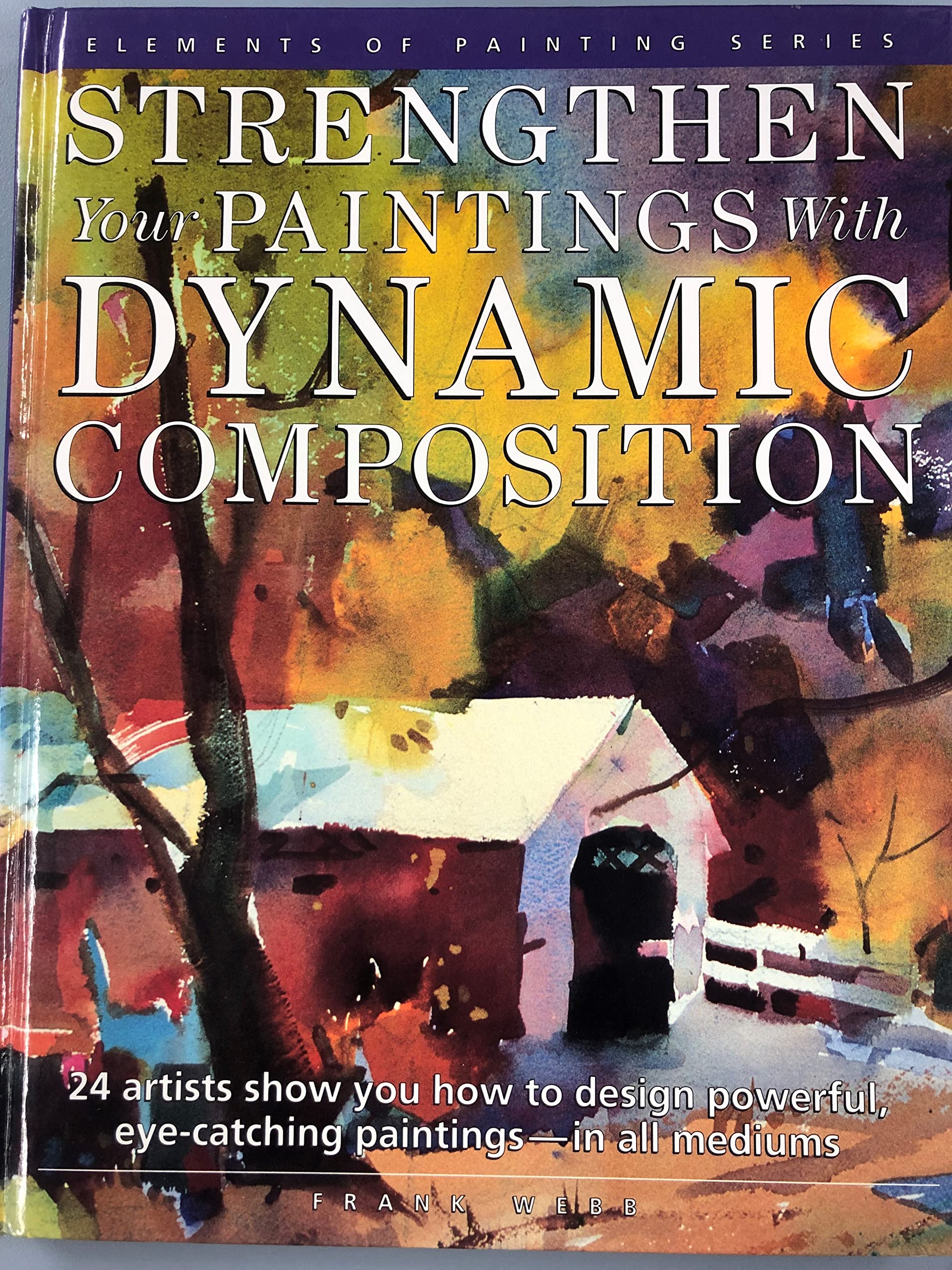 Strengthen Your Paintings With Dynamic Composition (Elements Of Painting),New