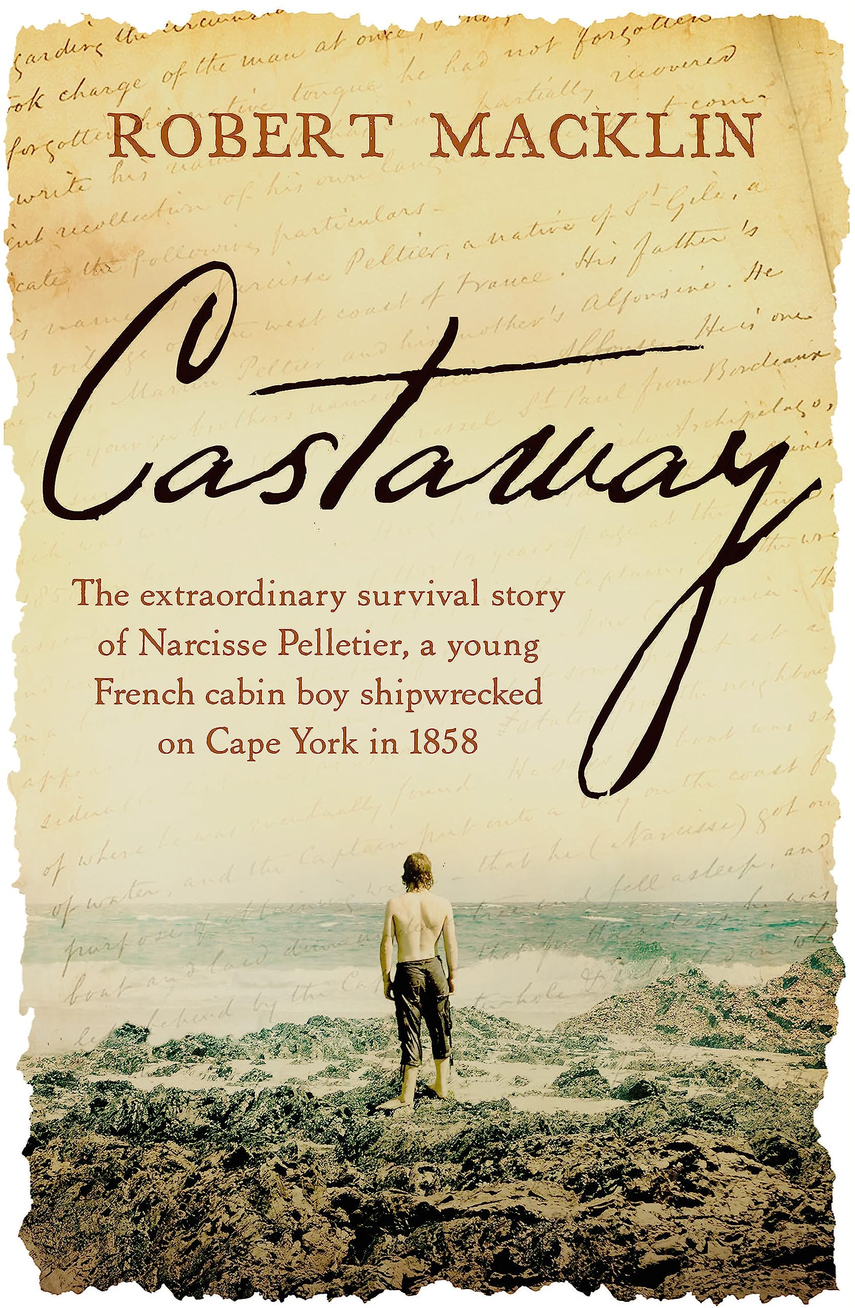 Castaway: The Extraordinary Survival Story Of Narcisse Pelletier, A Young French Cabin Boy Shipwrecked On Cape York In 1858