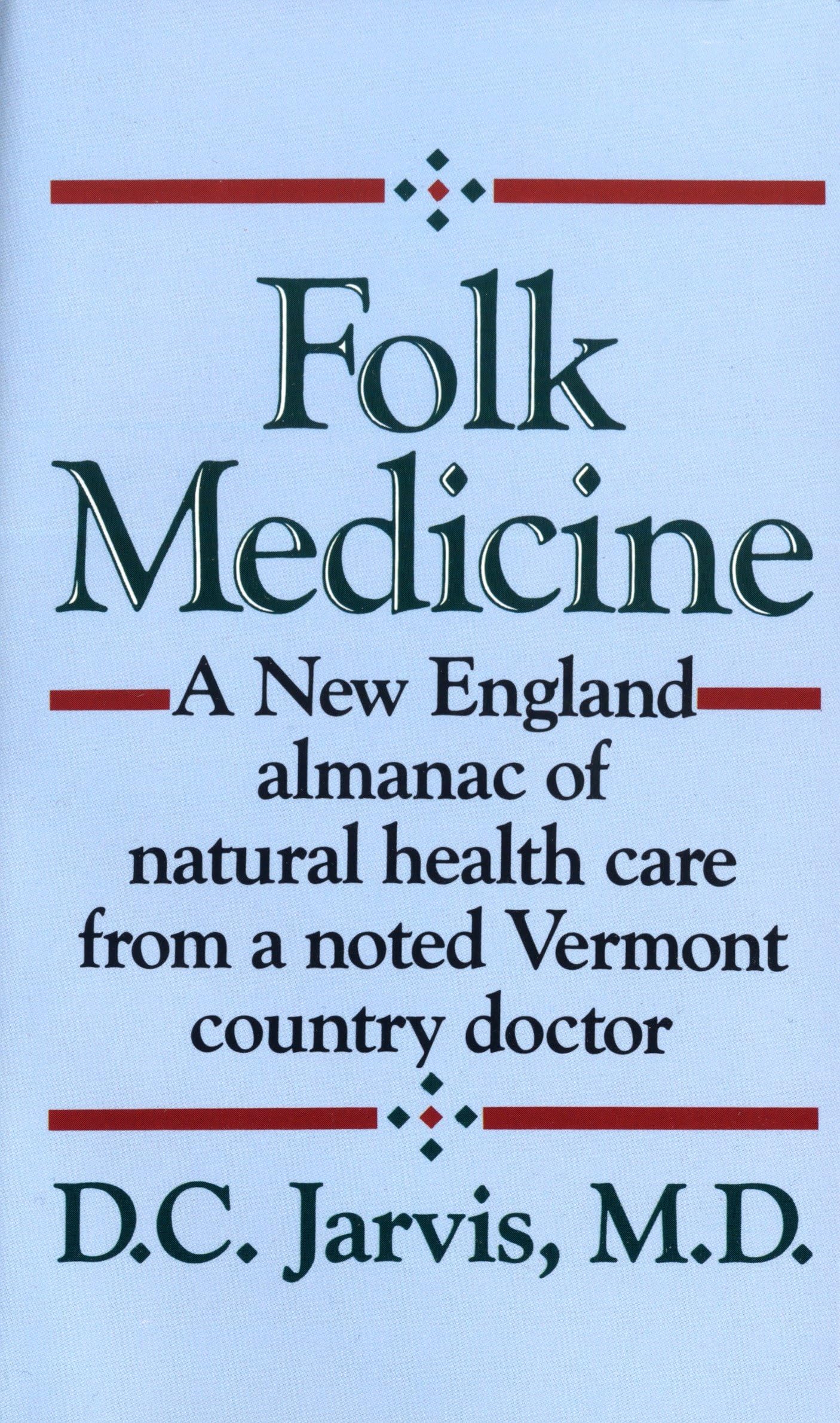 Folk Medicine: A New England Almanac Of Natural Health Care From A Noted Vermont Country Doctor