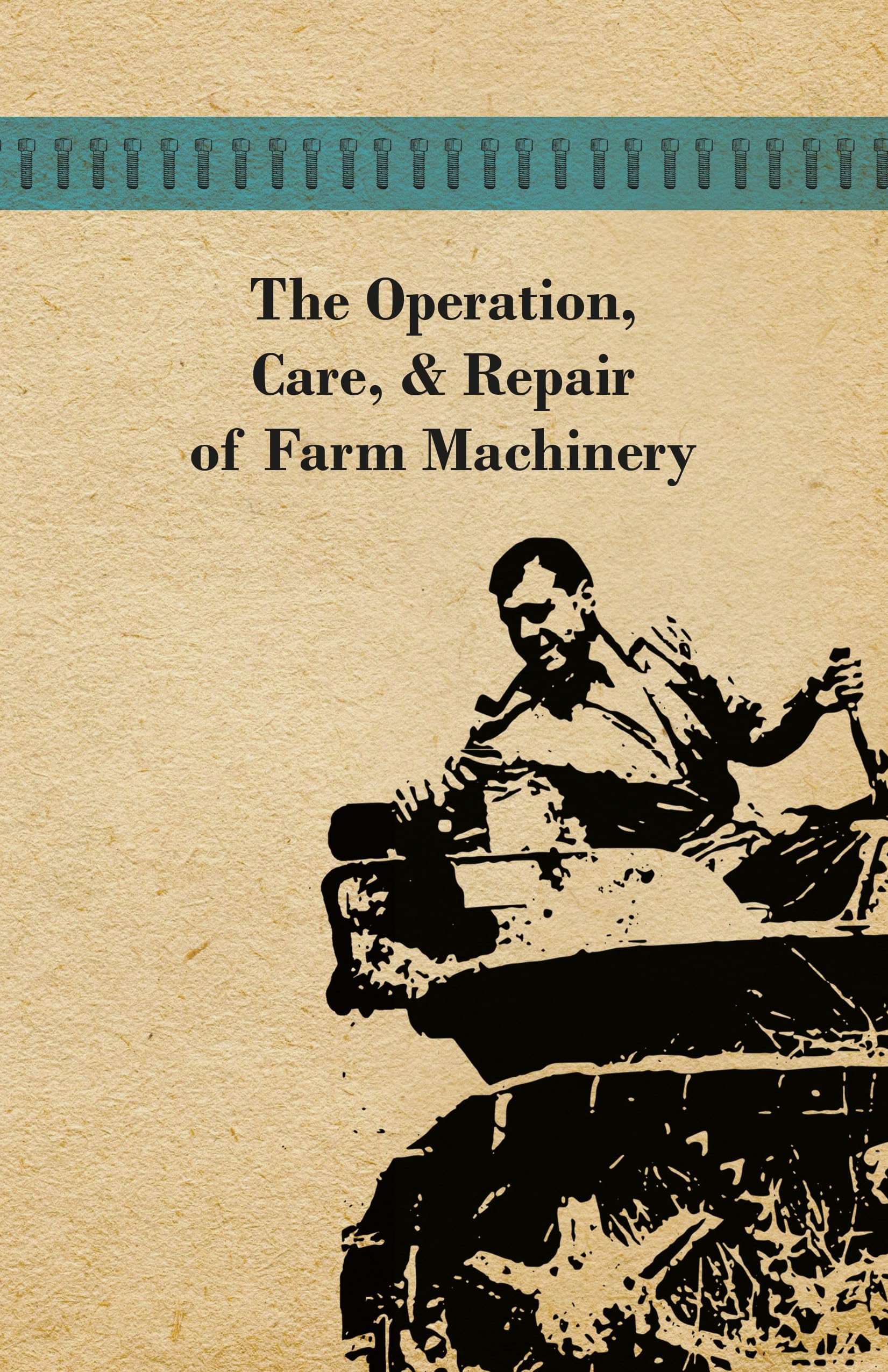 The Operation, Care, And Repair Of Farm Machinery,Used