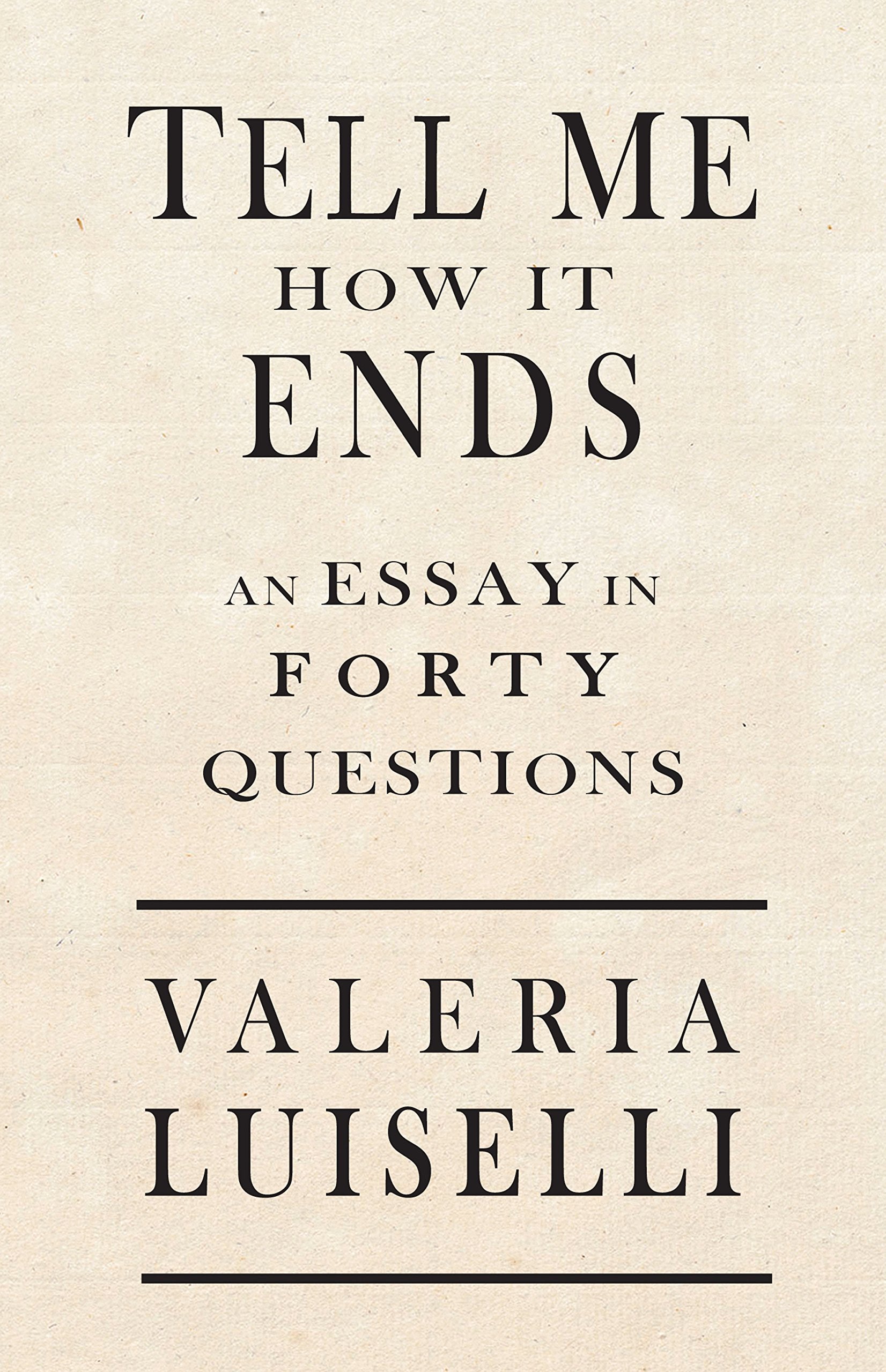 Tell Me How It Ends: An Essay In 40 Questions