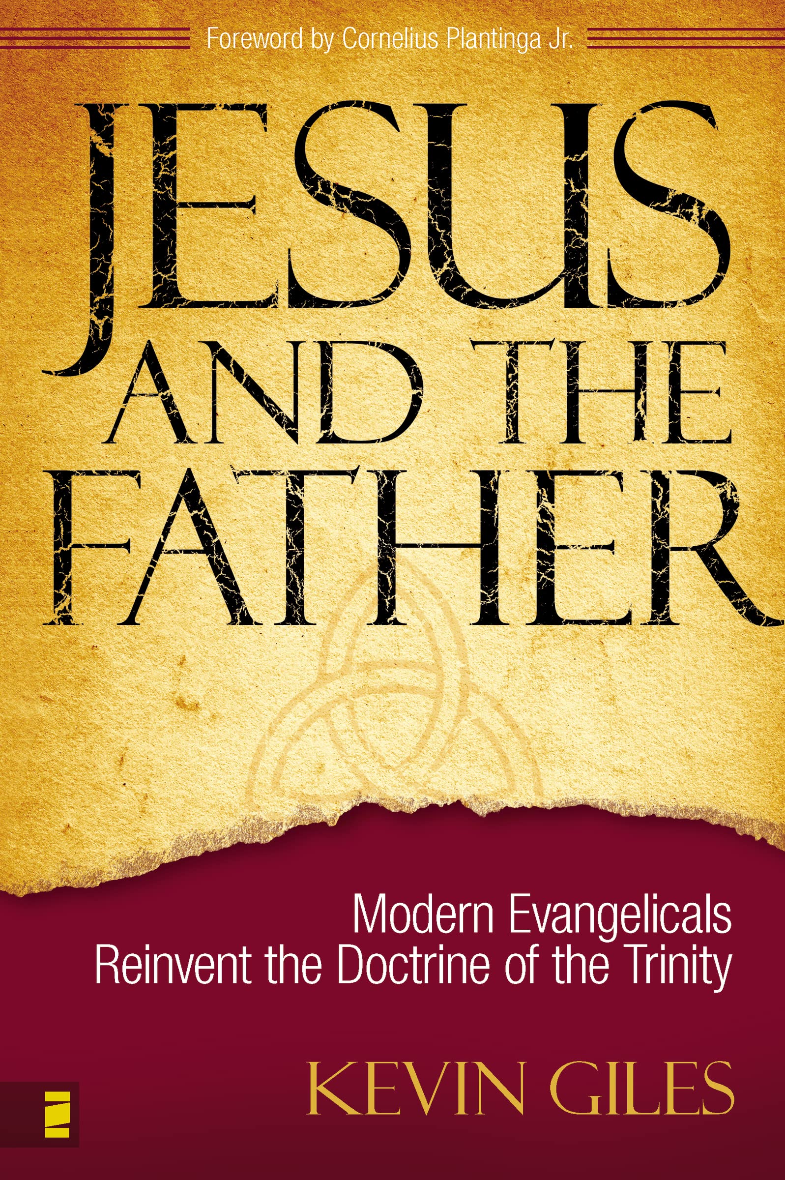 Jesus and the Father: Modern Evangelicals Reinvent the Doctrine of the Trinity,New