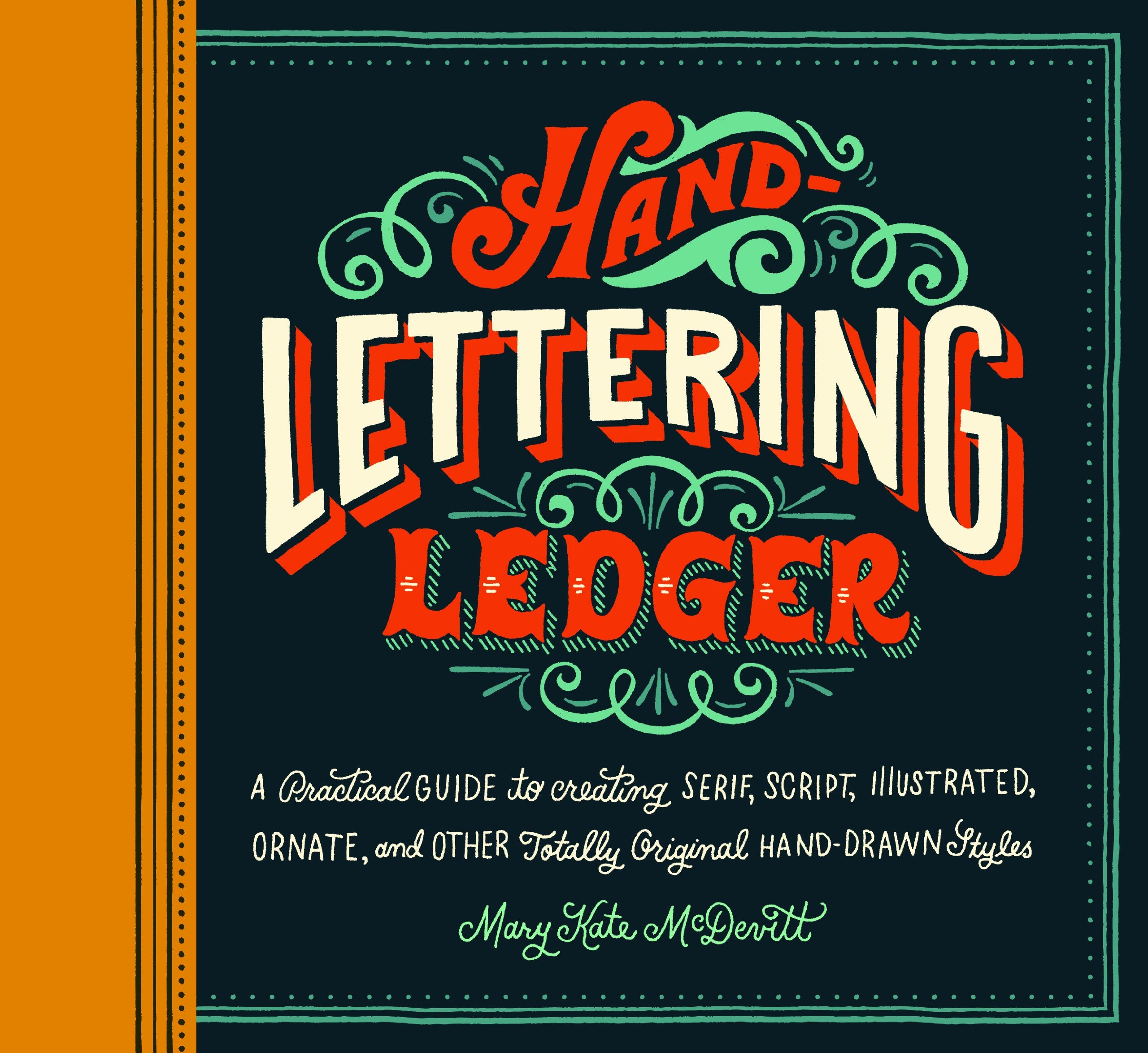 HandLettering Ledger: A Practical Guide to Creating Serif, Script, Illustrated, Ornate, and Other Totally Original HandDrawn S,Used