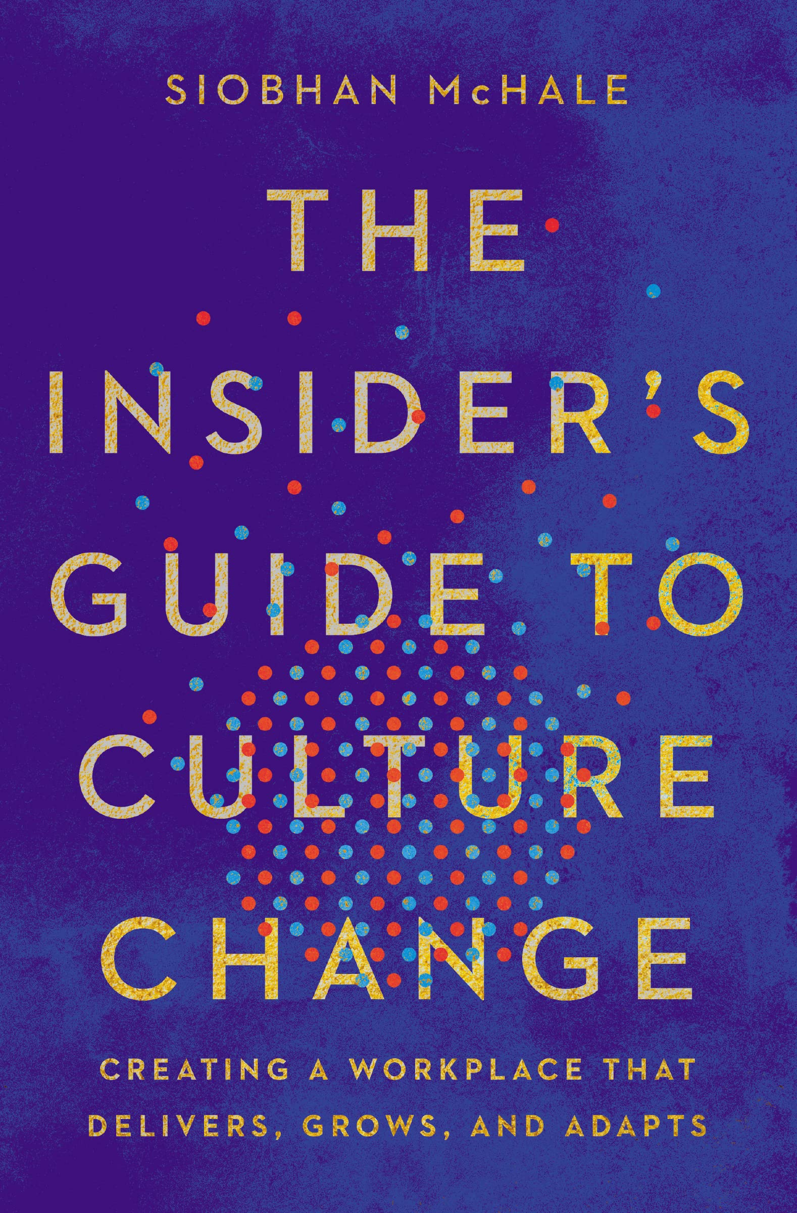 The Insider's Guide to Culture Change: Creating a Workplace That Delivers, Grows, and Adapts,Used