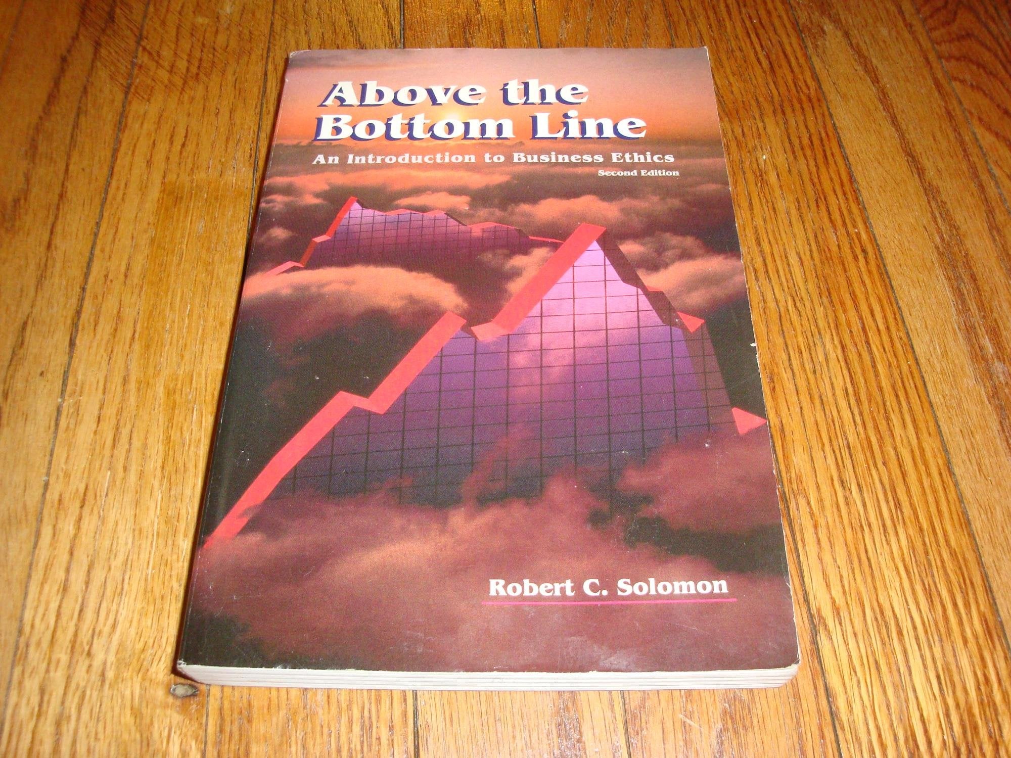 Above The Bottom Line: An Introduction to Business Ethics,Used