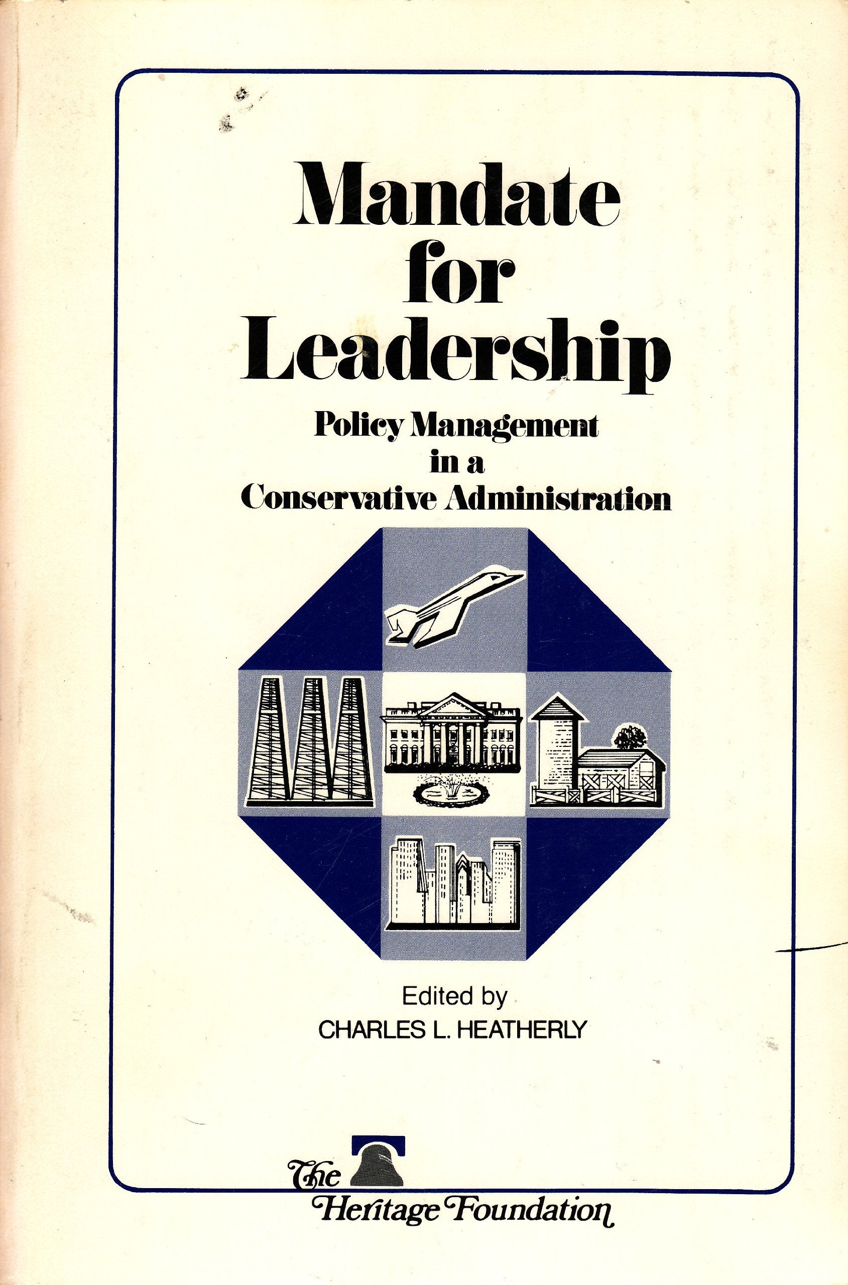 Mandate For Leadership: Policy Management In A Conservative Administration,Used