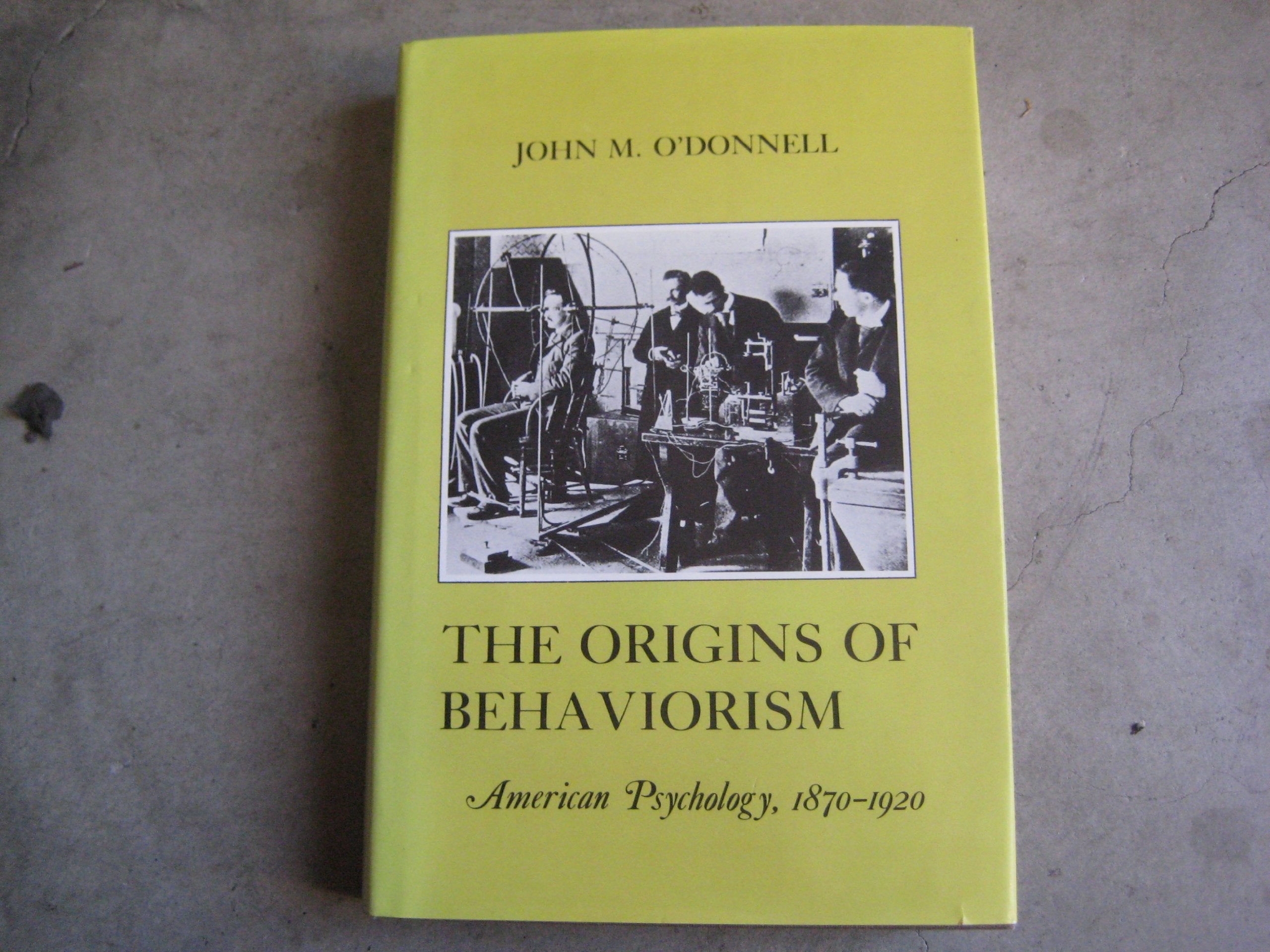 The Origins Of Behaviorism: American Psychology, 18701920,Used