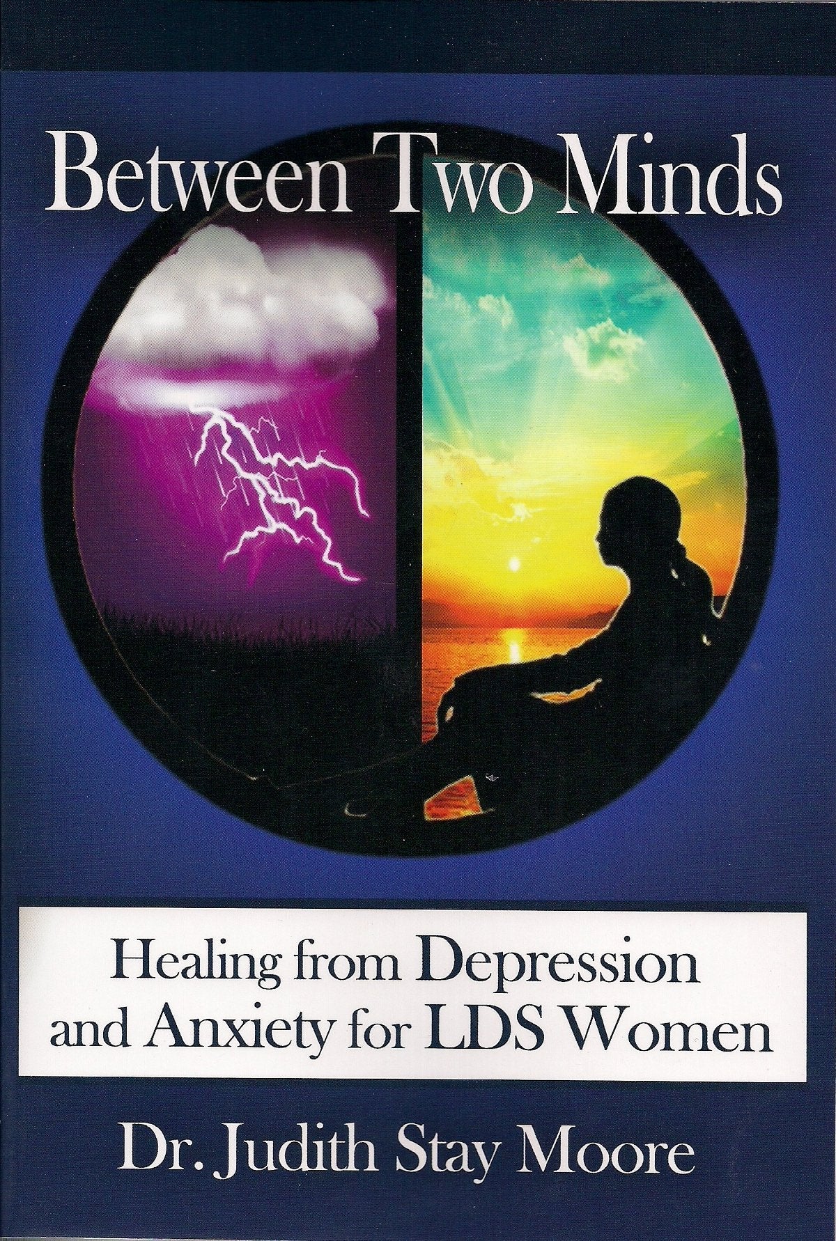 Between Two Minds: Healing From Depression And Anxiety For Lds Women